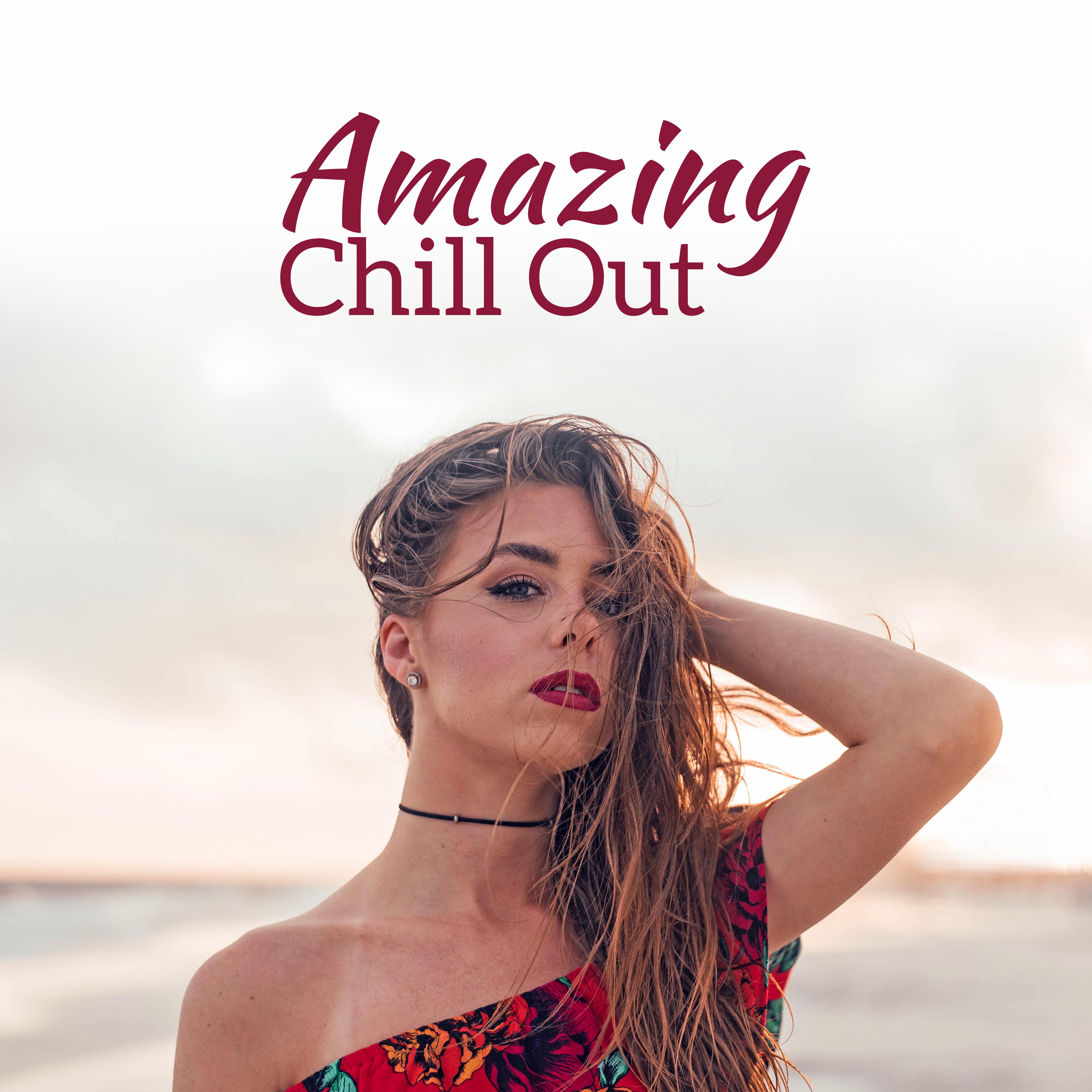 Amazing Chill Out – Selected Chill Out Music, Summer 2017, Ibiza, Relaxed Beats, Ambient Lounge