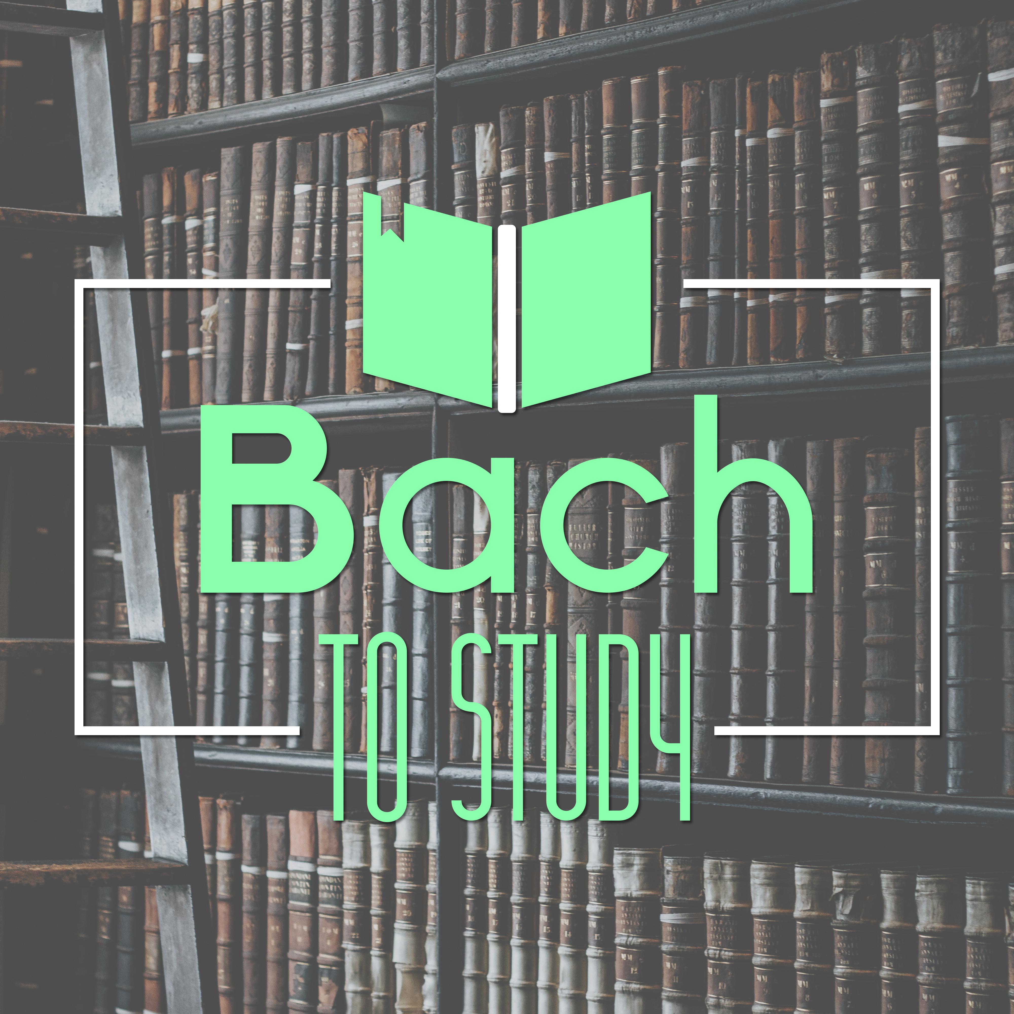 Bach to Study – Classical Music for Concentration, Effective Study, Easy Learning, Focus Music