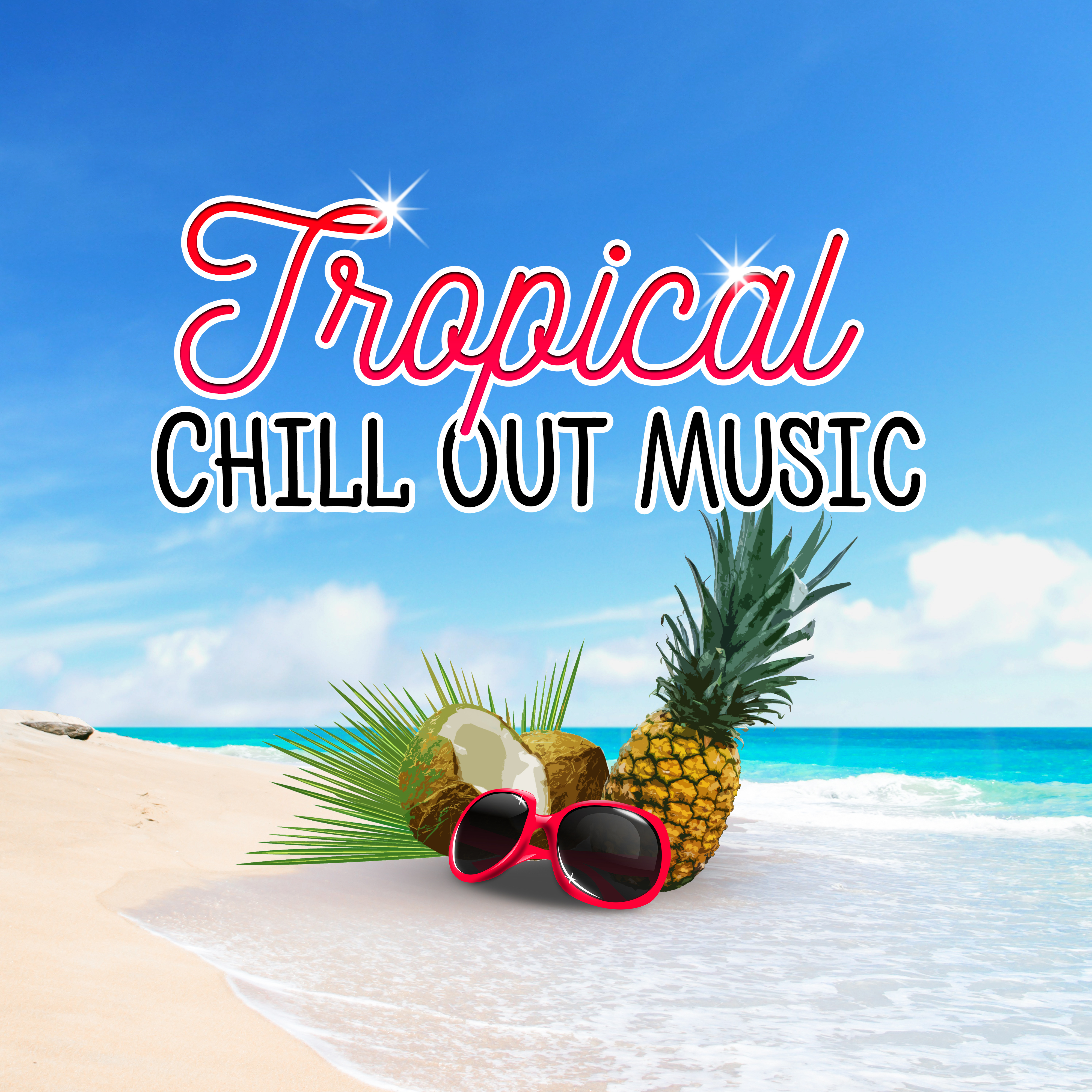 Tropical Chill Out Music – Sounds to Relax, Easy Listening, Chill Out Vibes, Tropical Island