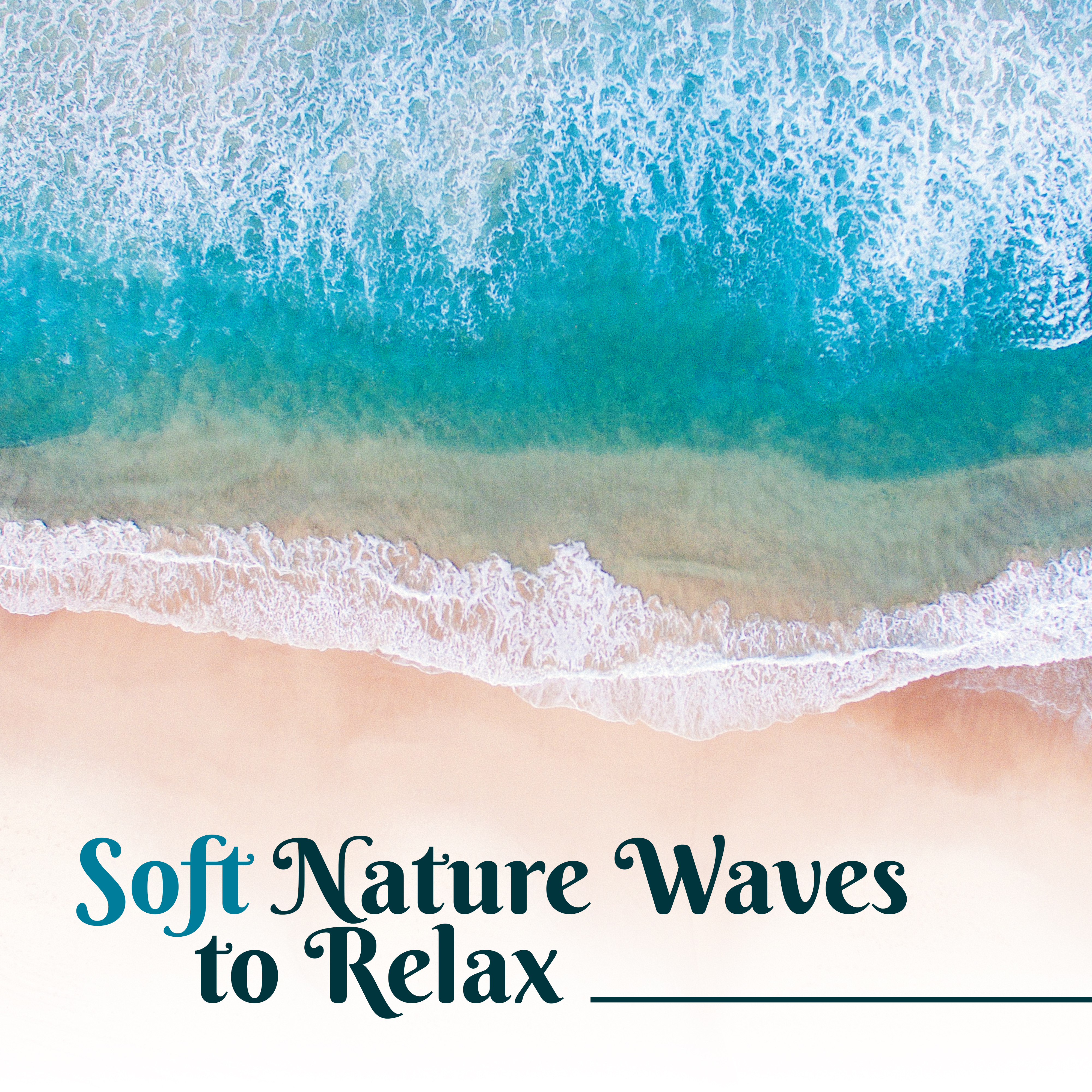 Soft Nature Waves to Relax – Easy Listening, Stress Relief, Peaceful Music to Calm Down, Rest with New Age