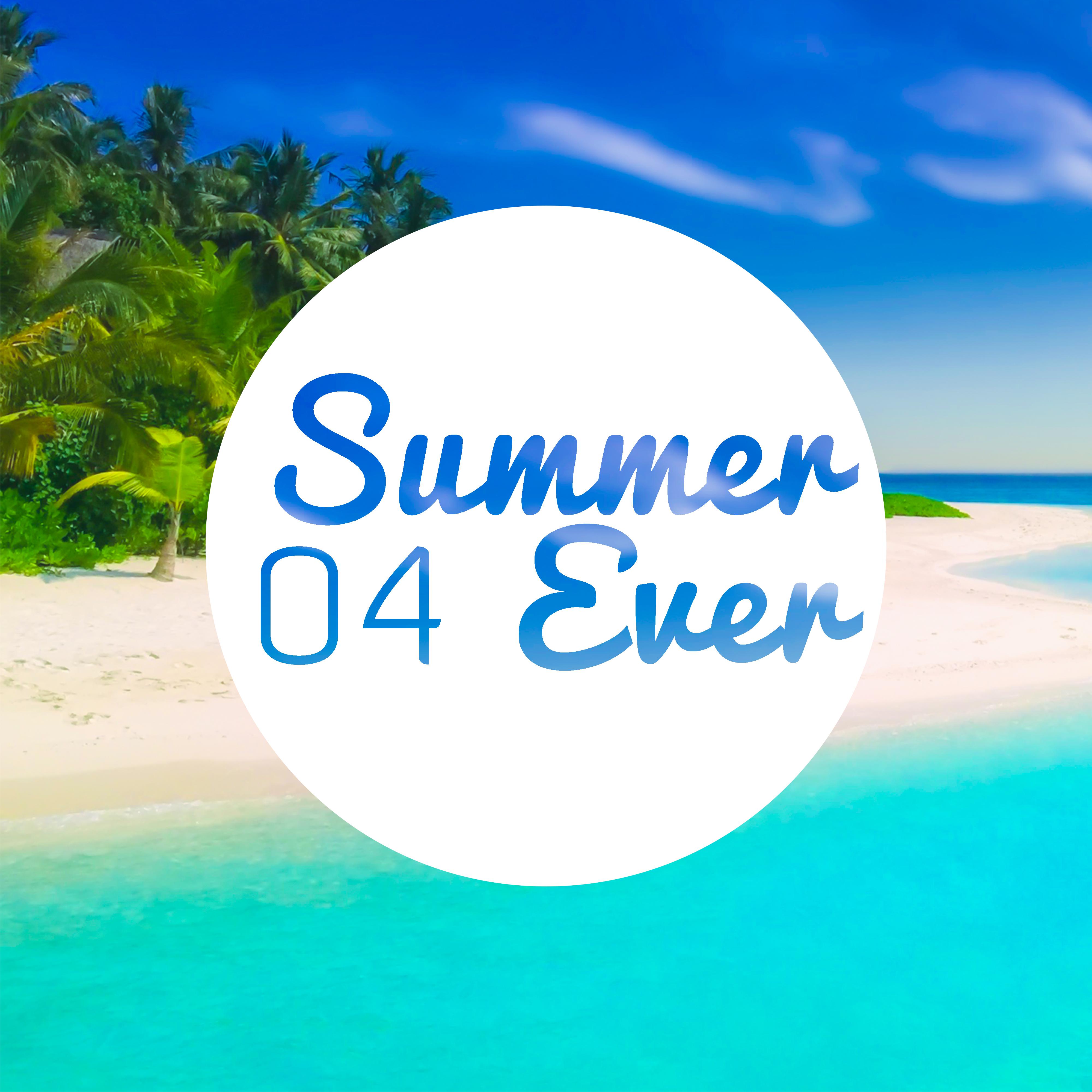 Summer 04 Ever – Chill Out Music, Hot Beats, Summertime, Holiday Music, Party Hits 2017