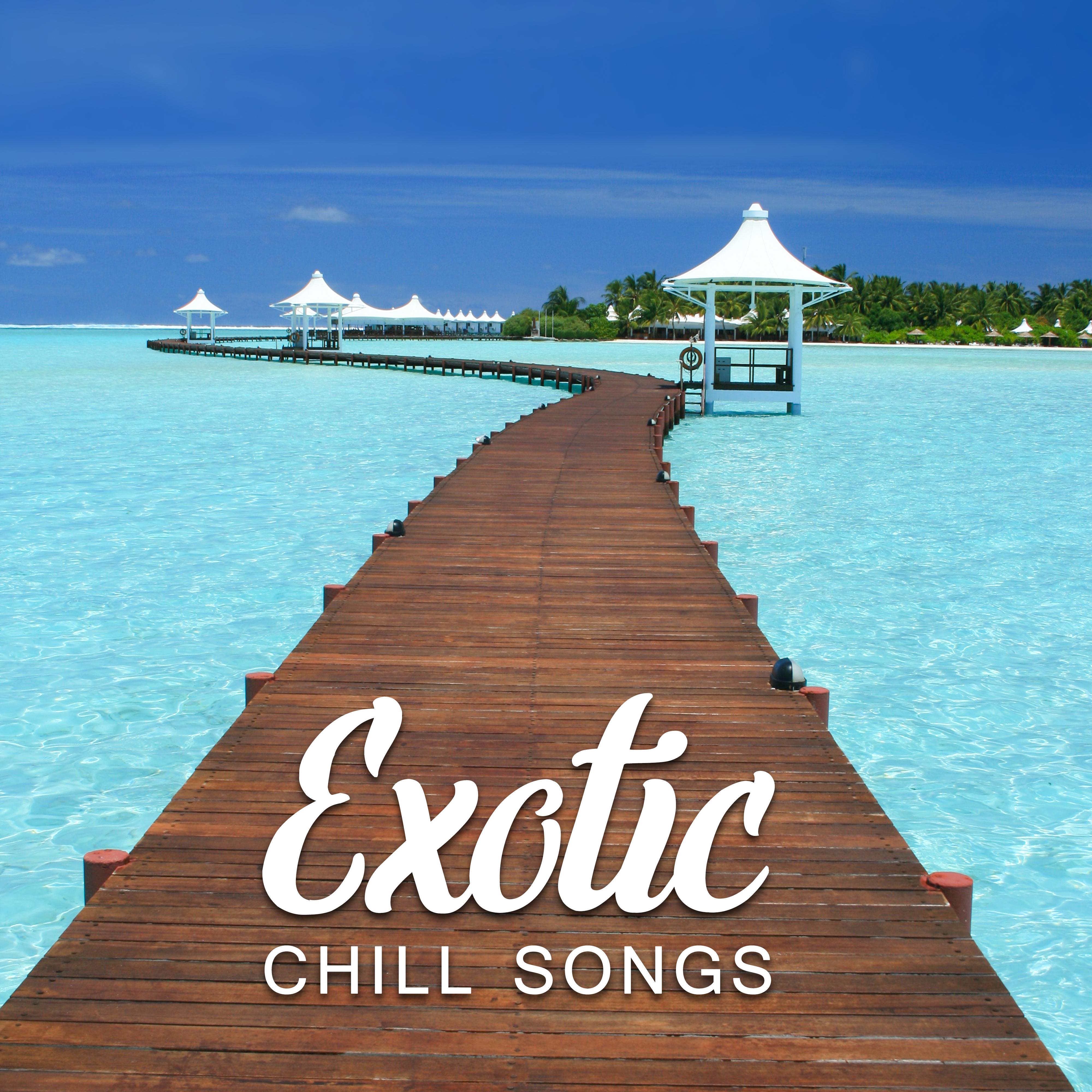 Exotic Chill Songs – Summer Relaxation, Peaceful Music, Stress Relief, Tropical Chill Out