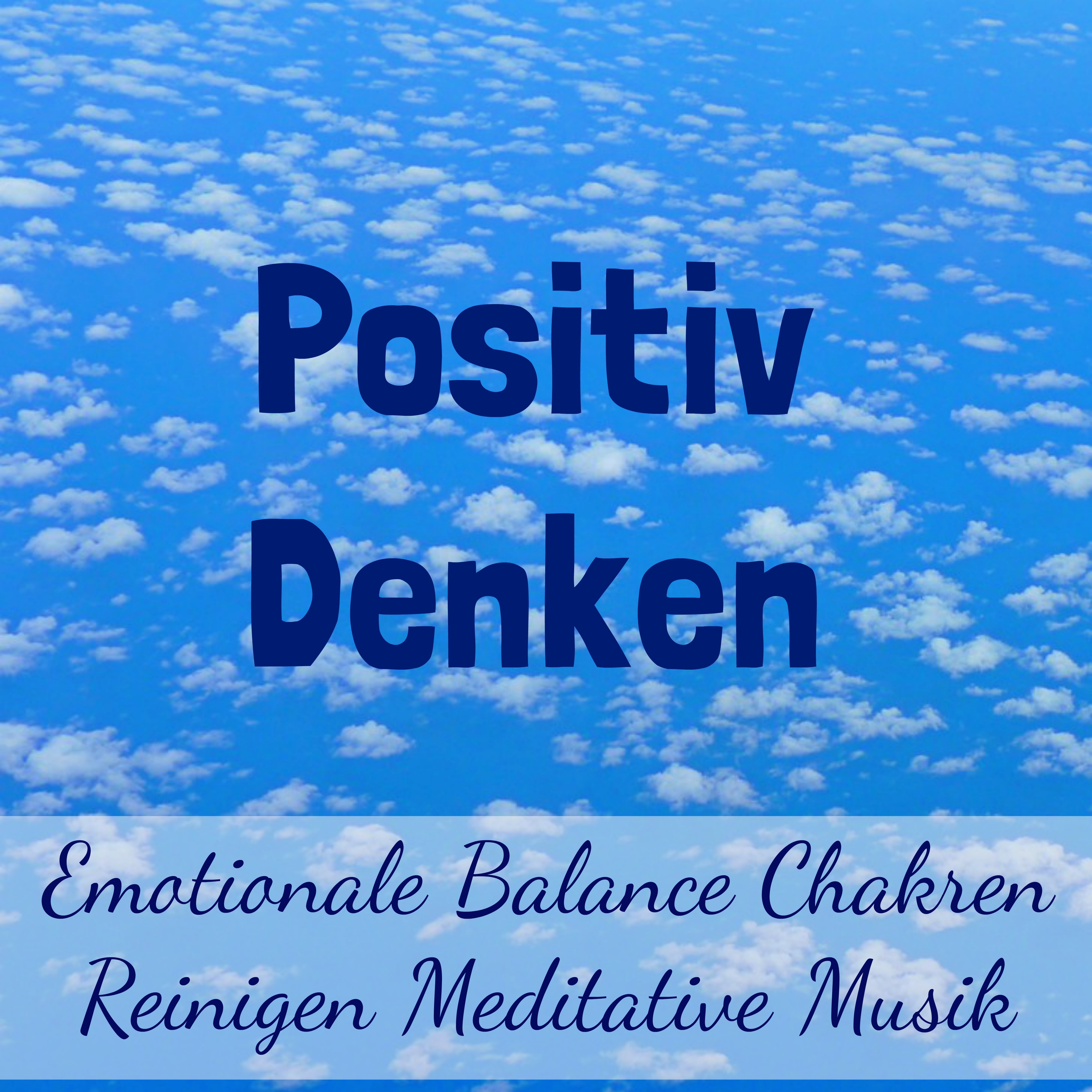 Positiv Denken - Emotionale Balance Chakren Reinigen Meditative Musik für Guter Zustand Gesunde Fitness Gehirnwellen