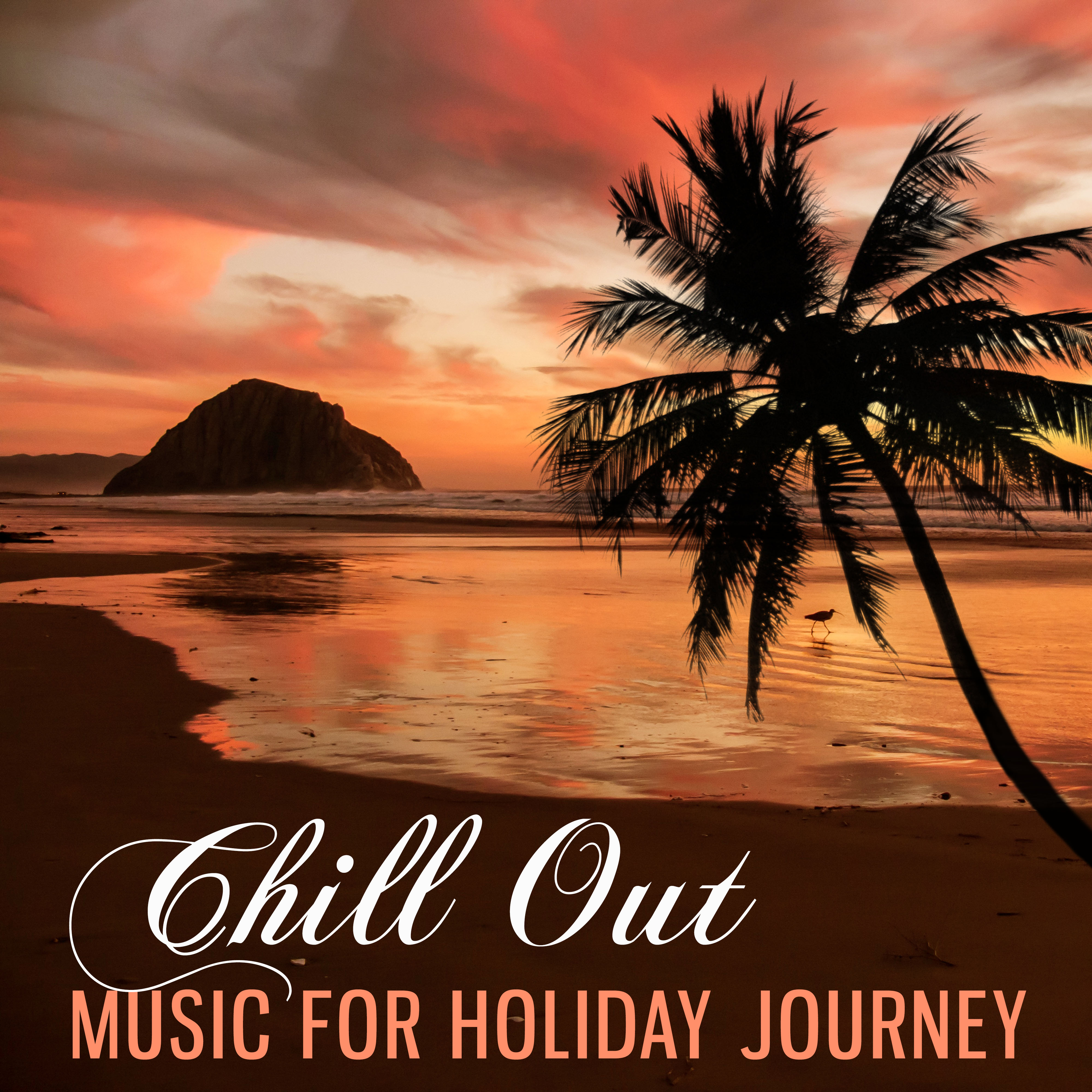 Chill Out Music for Holiday Journey – Best Chill Music, Calming Sounds to Relax, Journey Chill Music