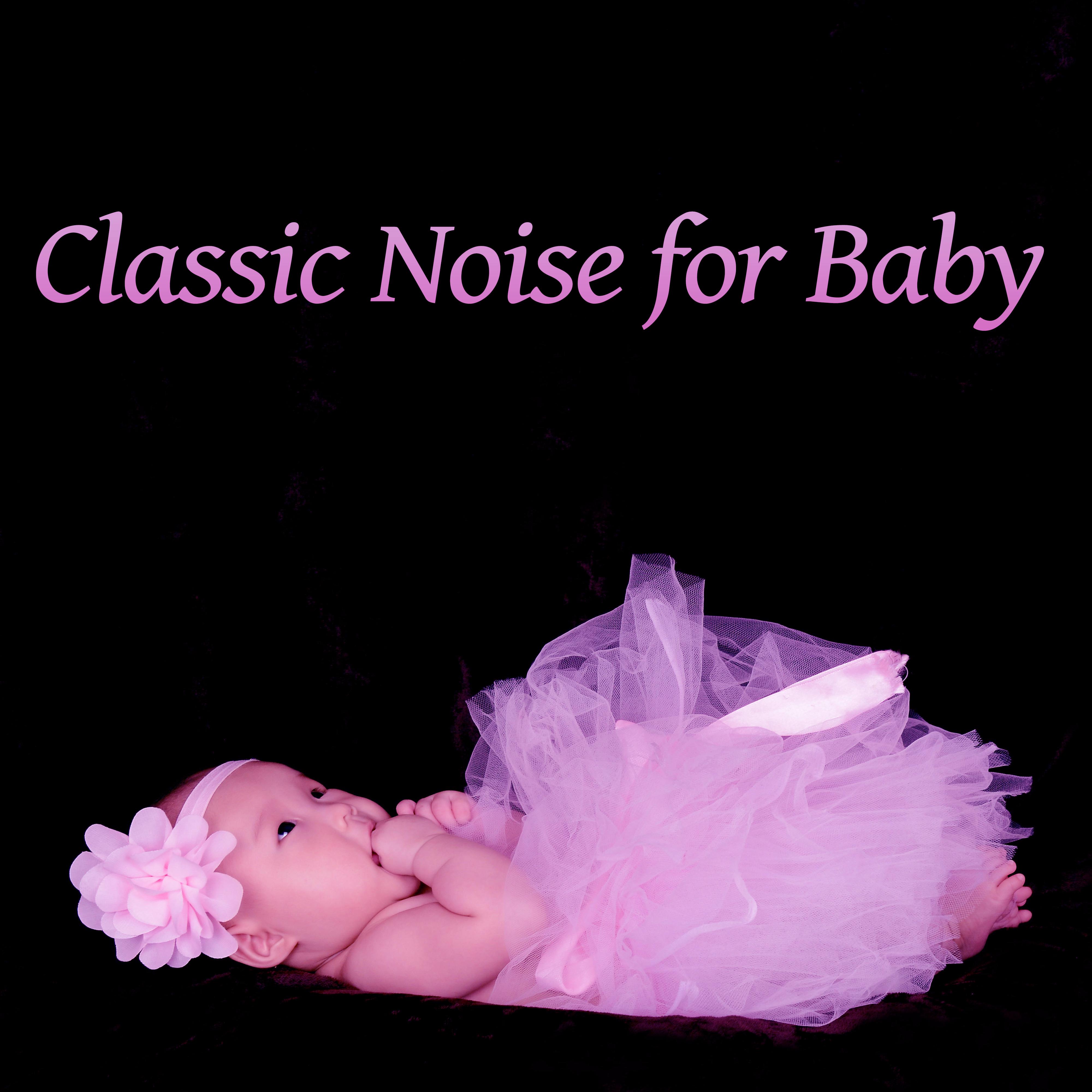 Classic Noise for Baby – Classical Songs for Kid, Instrumental Melodies, Calm Music, Sounds for Relaxation and Listening for Baby