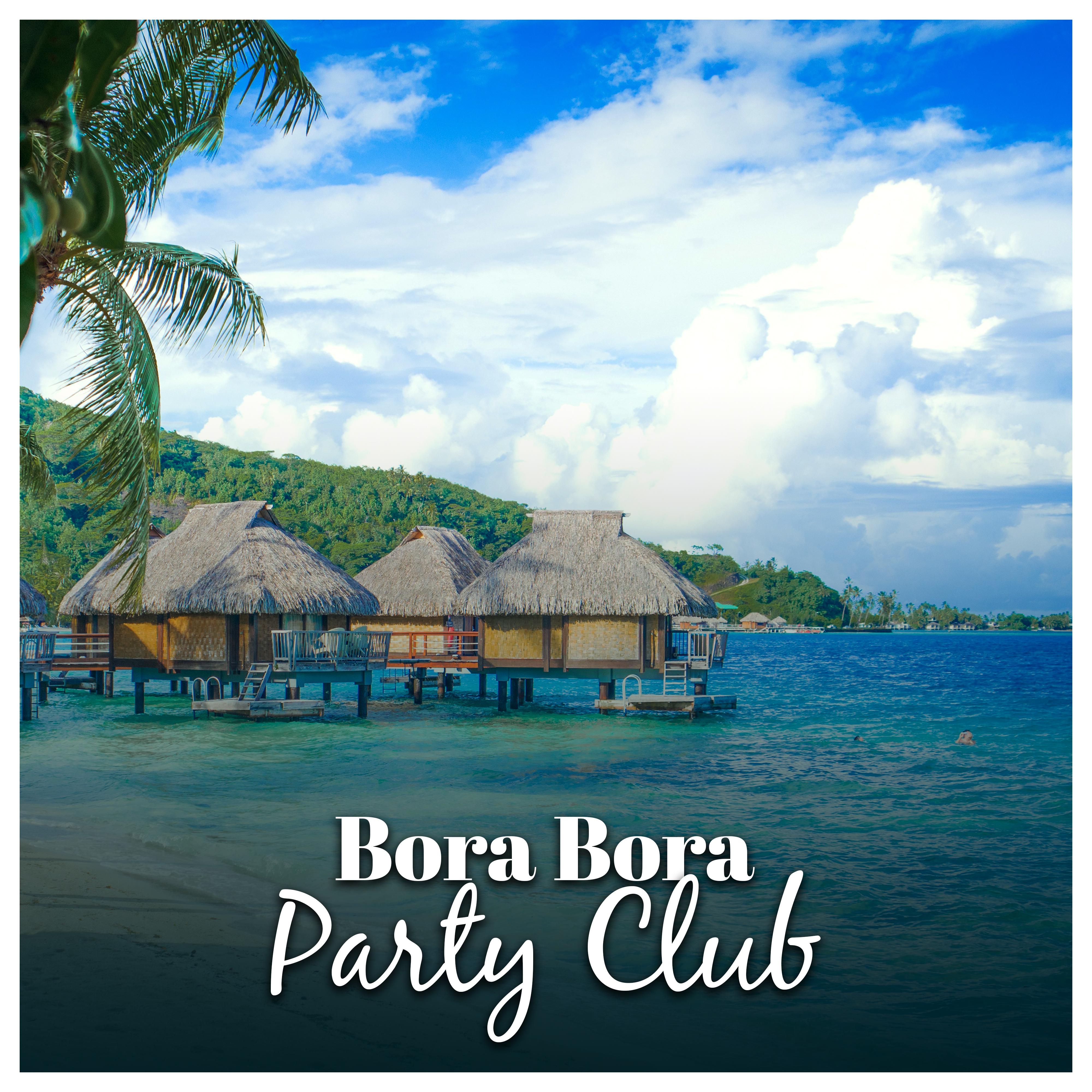 Bora Bora Party Club – Chillour Music, Party Hits 2017, Dancefloor, Summer Music, Holiday Time