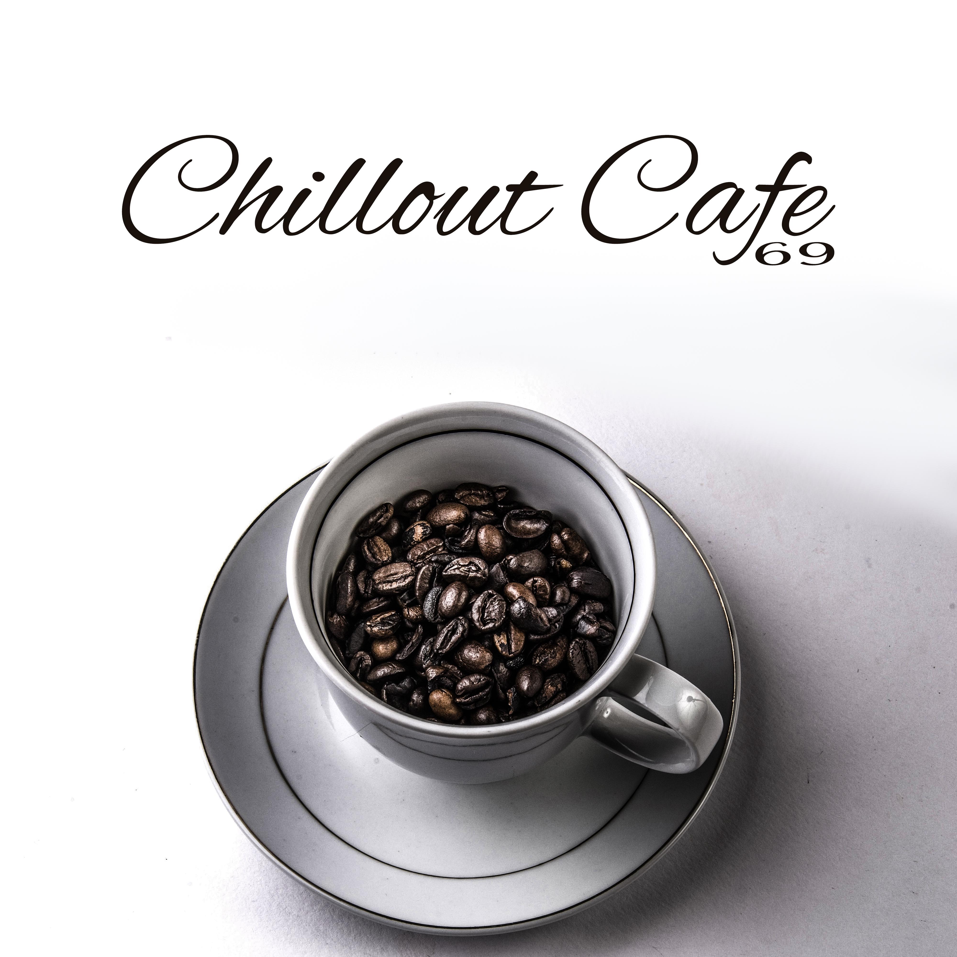 Chillout Cafe 69  - Essential Chill Out, Cafe Music, Lounge, Electronic Vibrations, Chill Out 2017