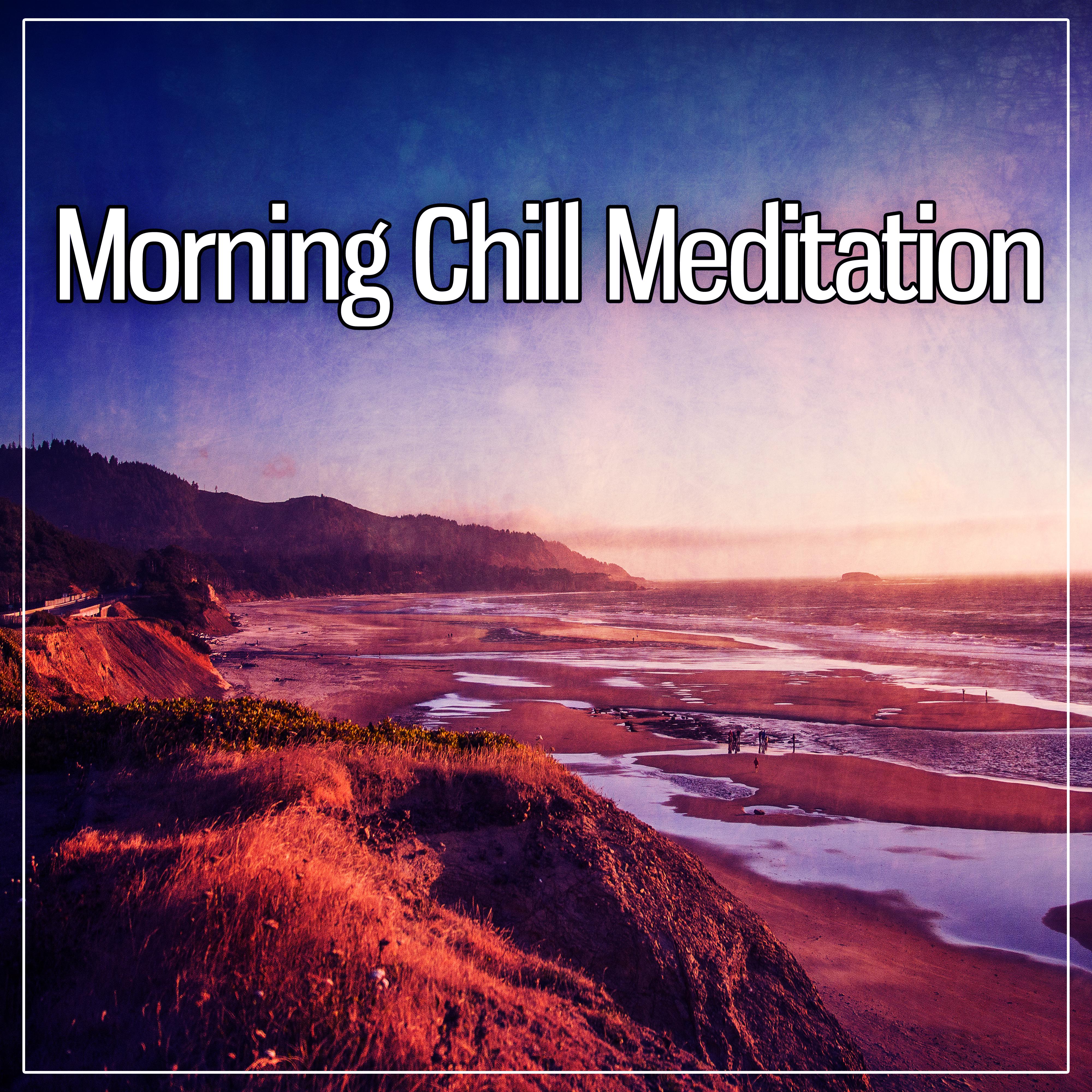 Morning Chill Meditation – Music to Help You Meditate, Chillout Music to Keep Calm, Morning Training