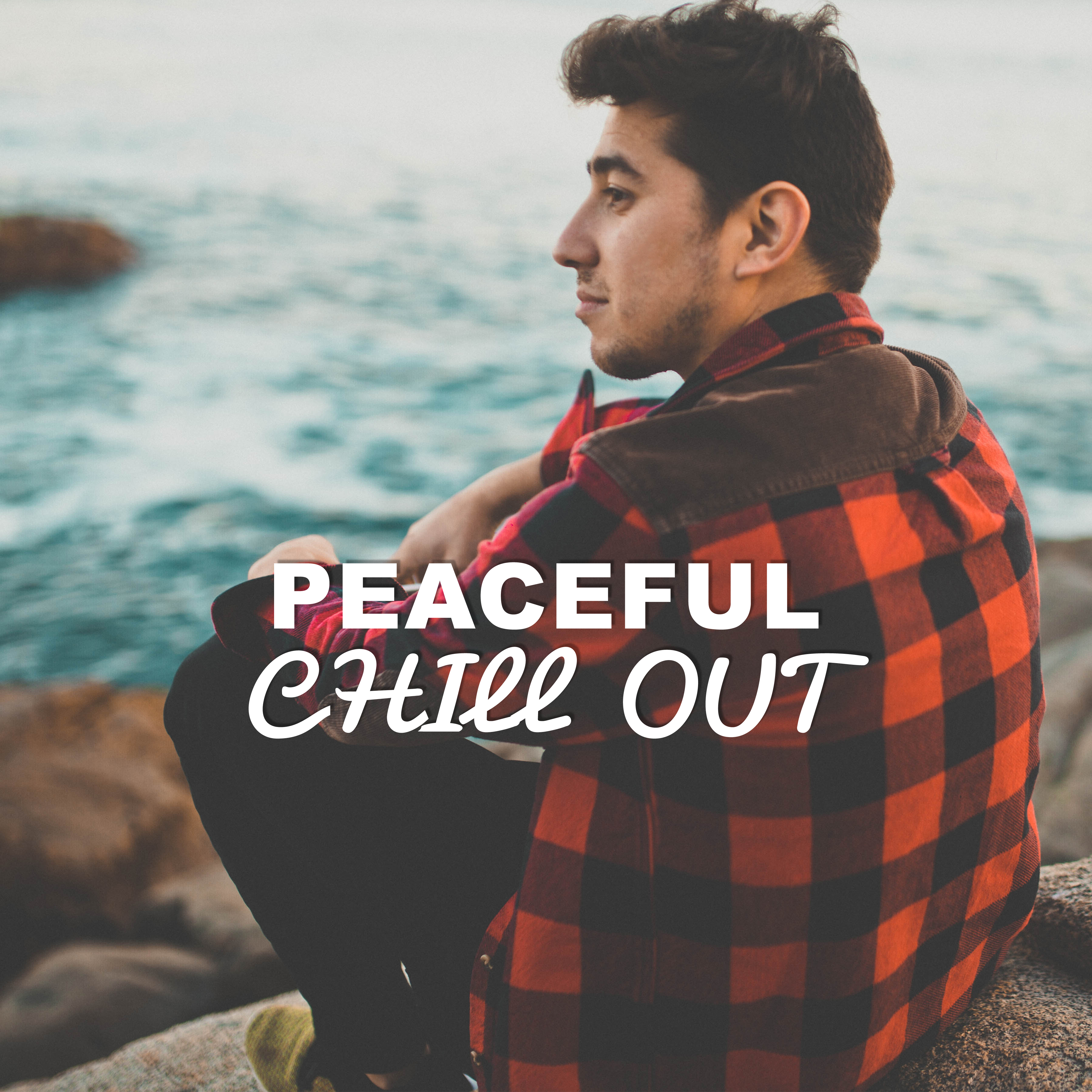 Peaceful Chill Out – Soft Vibes, Summer Chill, Pure Relaxation, Calm Mind, Stress Relief, Beach Music 2017