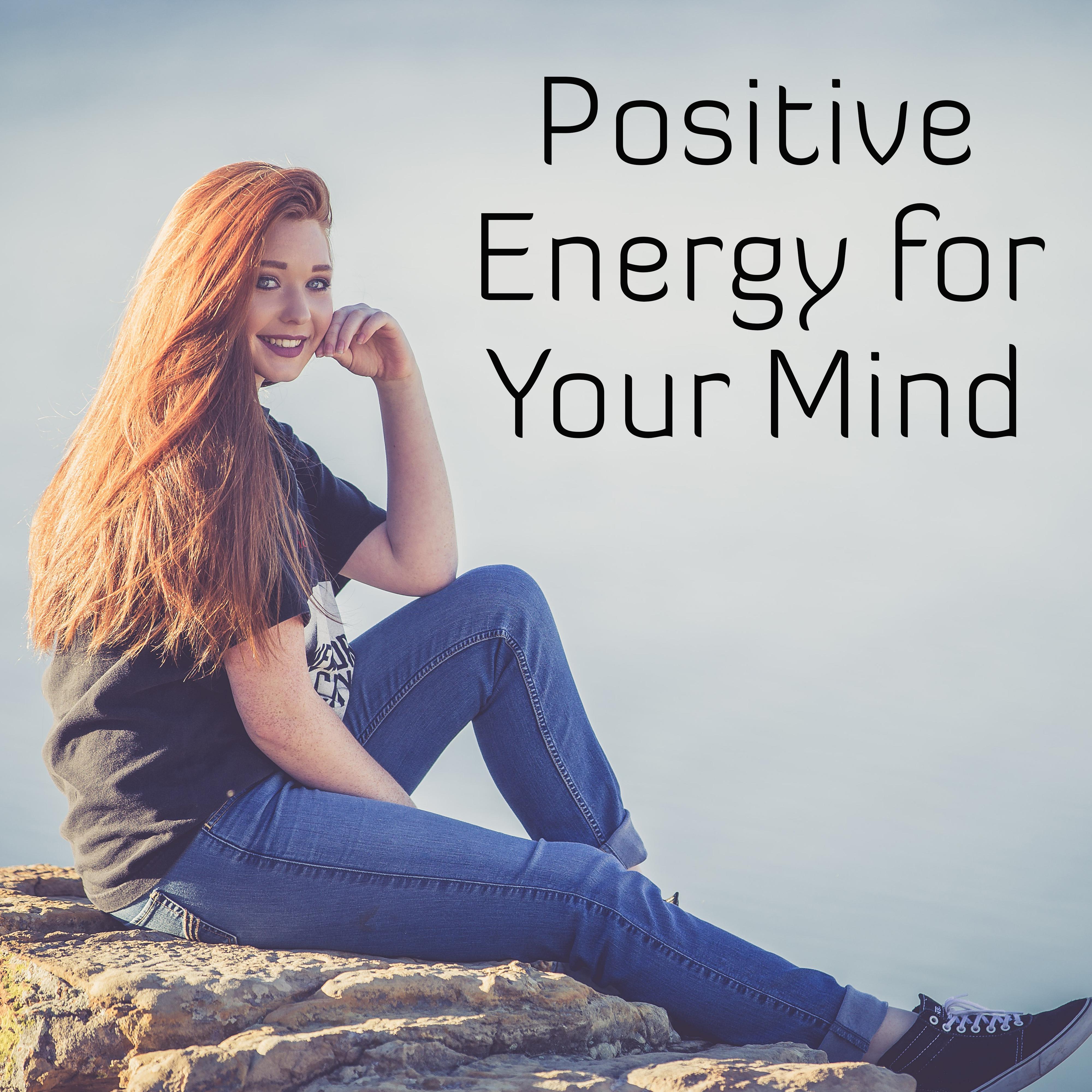 Positive Energy for Your Mind – New Age Music for Relaxation, Healing, Anti Stress Sounds, Deep Relief, Zen Music, Relaxing Therapy, Good Mood
