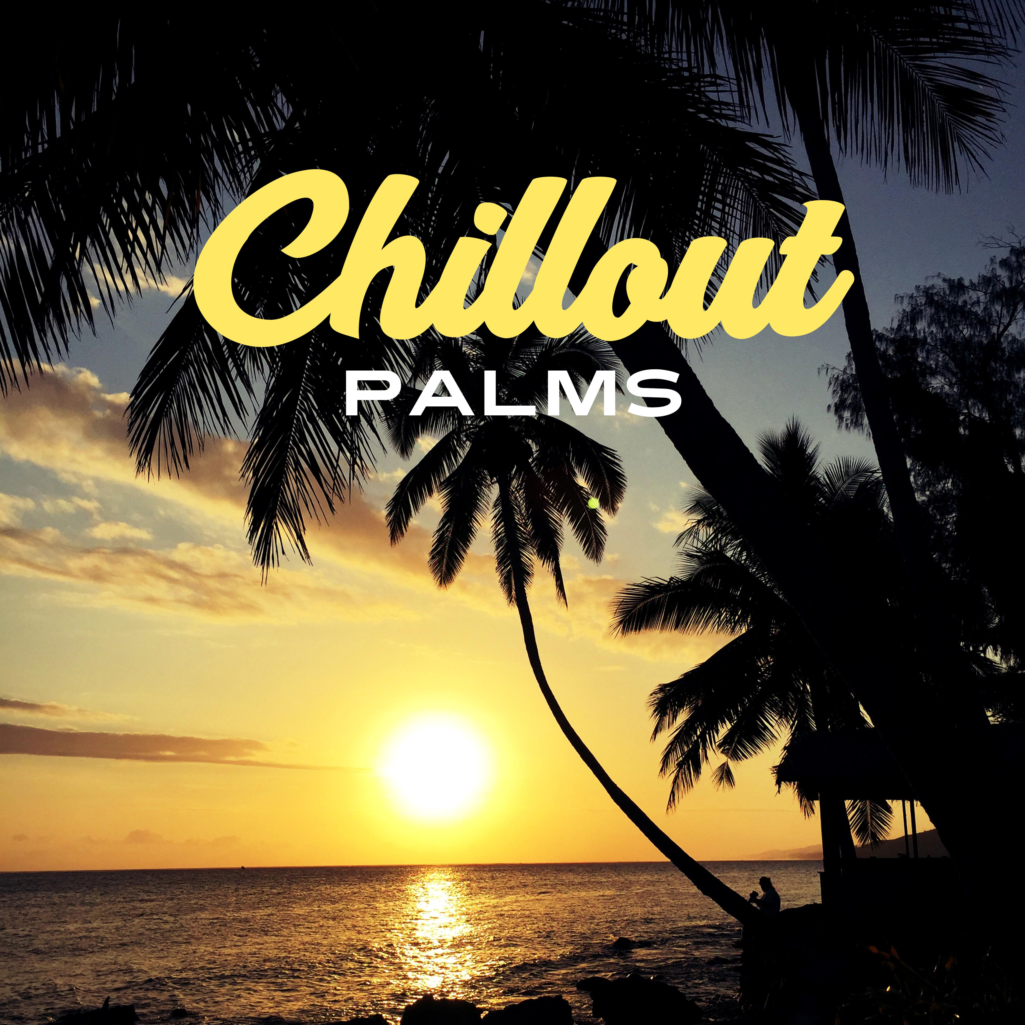 Chillout Palms – Relax & Chill, Summer Music, Lounge Hits 2017, Great Vibes Only