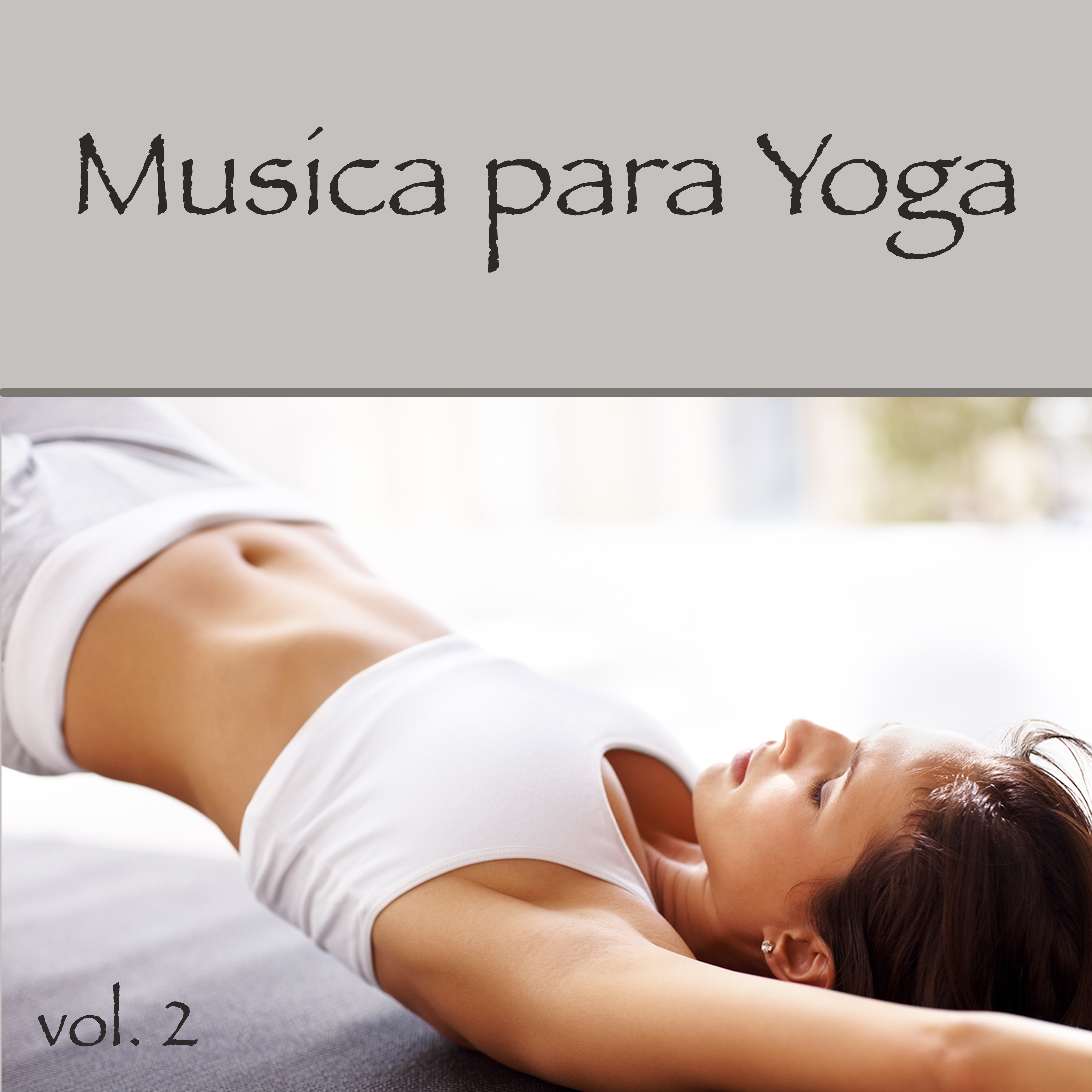 Musica para Yoga, Vol. 2 – Musica Relajante con Sonidos de la Naturaleza para Hacer Yoga, Saludo al Sol, Relajación con Savasana y Meditar