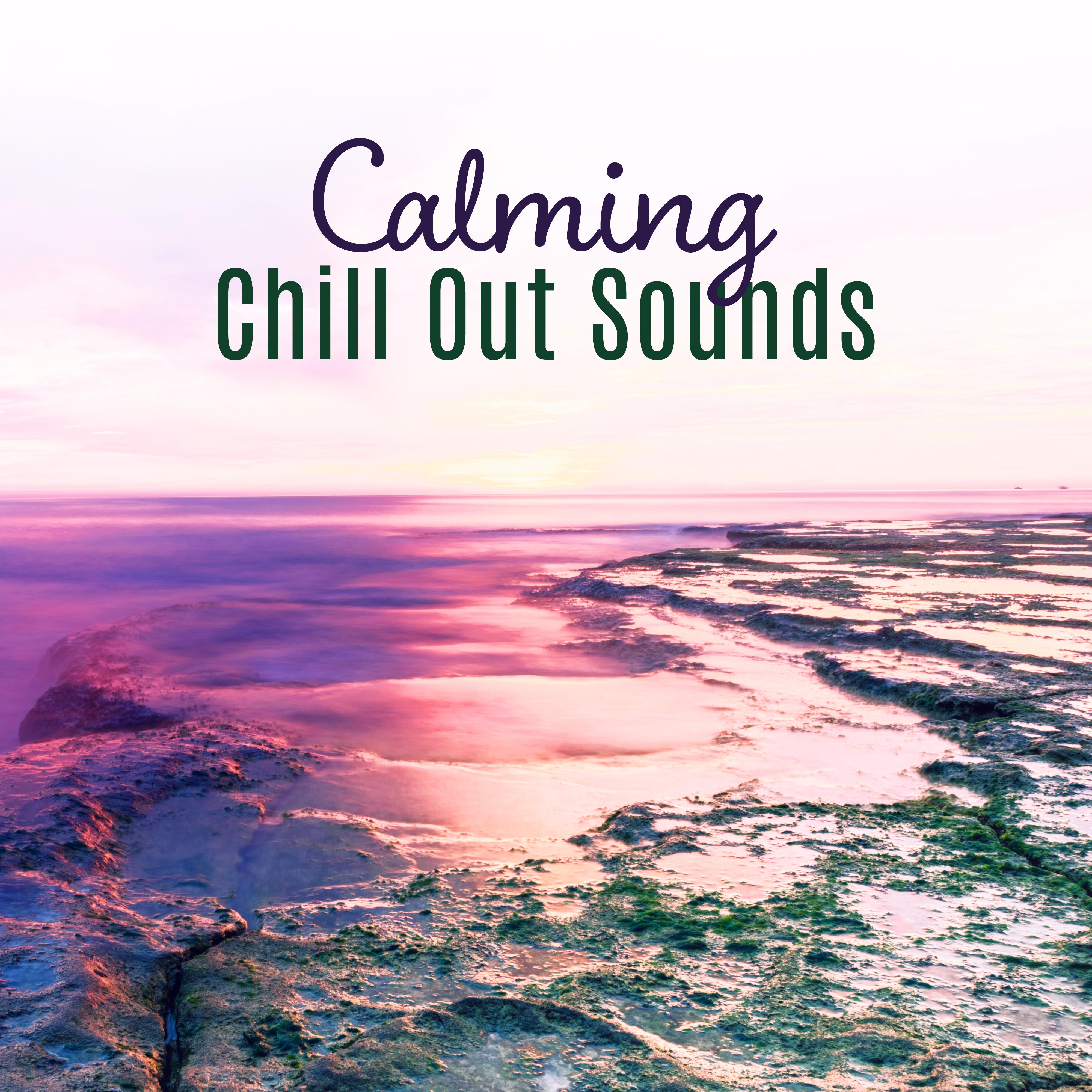 Calming Chill Out Sounds – Stress Relief, Music to Calm Down, Peaceful Waves, Summer 2017