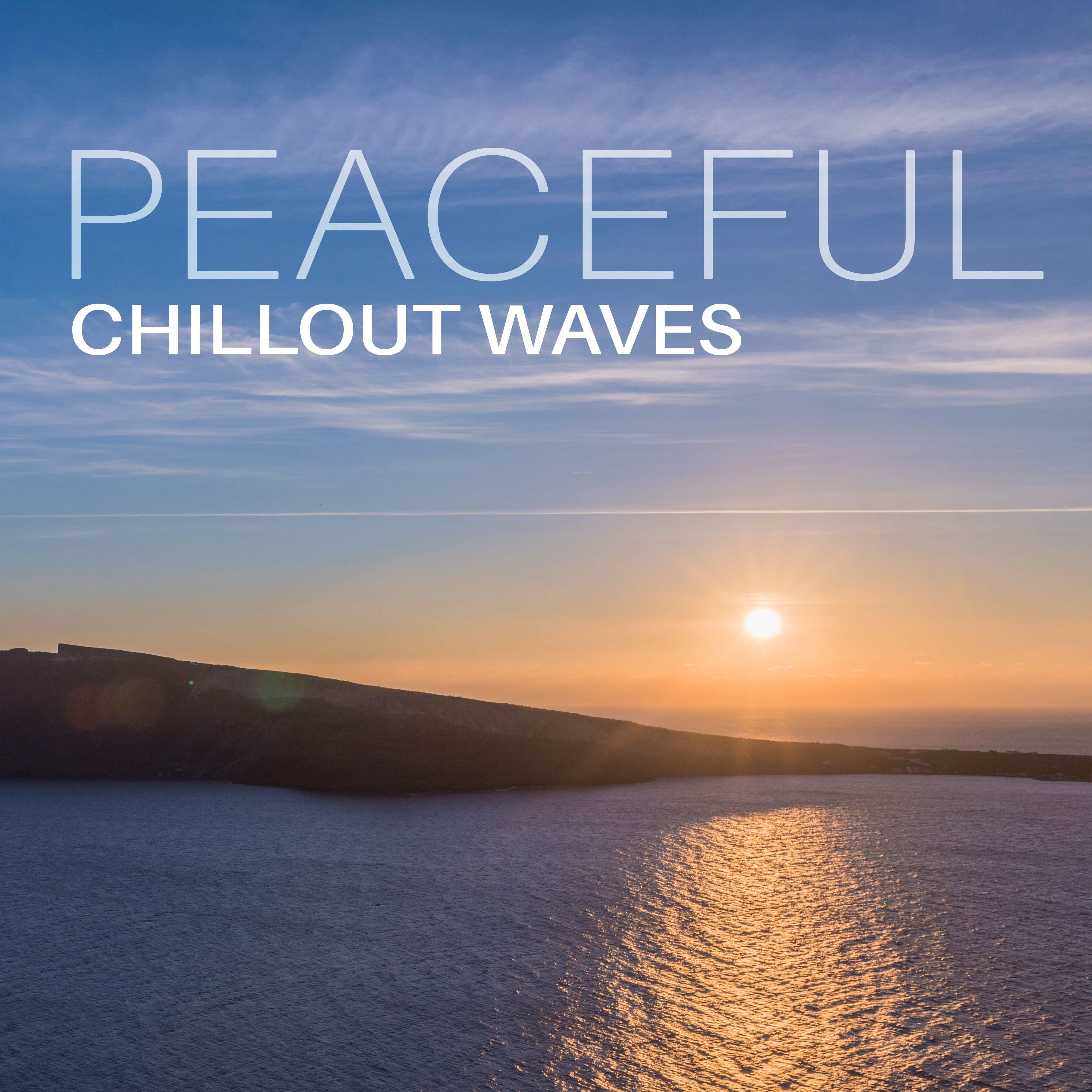 Peaceful Chillout Waves – Summer Relaxation, Stress Relief, Beach House Lounge, Chilled Music