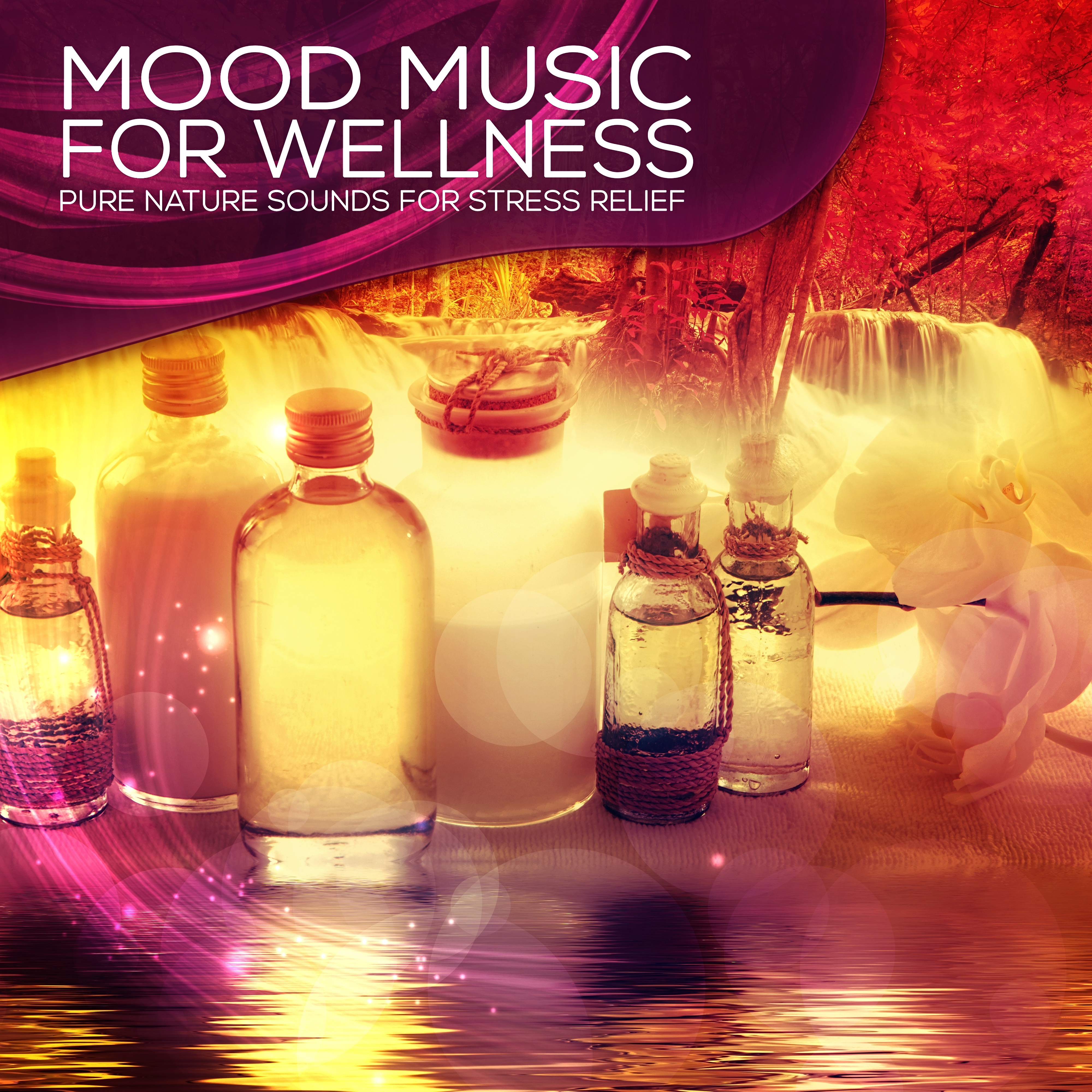 Mood Music for Wellness - Music and Pure Nature Sounds for Stress Relief, Harmony of Senses, Relaxing Background Music for Spa the Wellness Center, Sensual Massage Music for Aromatherapy
