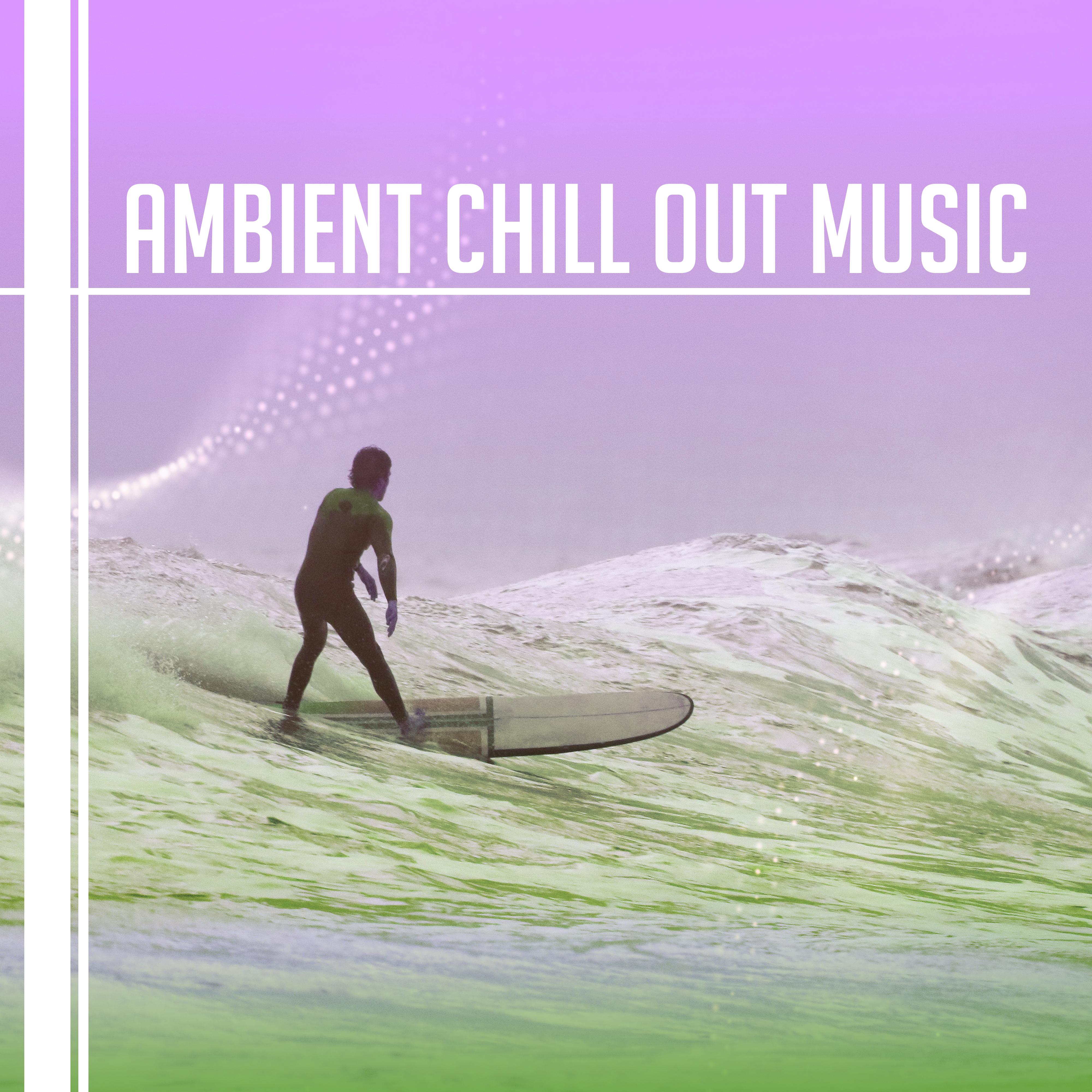 Ambient Chill Out Music – Soft Chill Out Sounds to Relax, Tropical Rest, Summer Time Music, Holiday Vibes