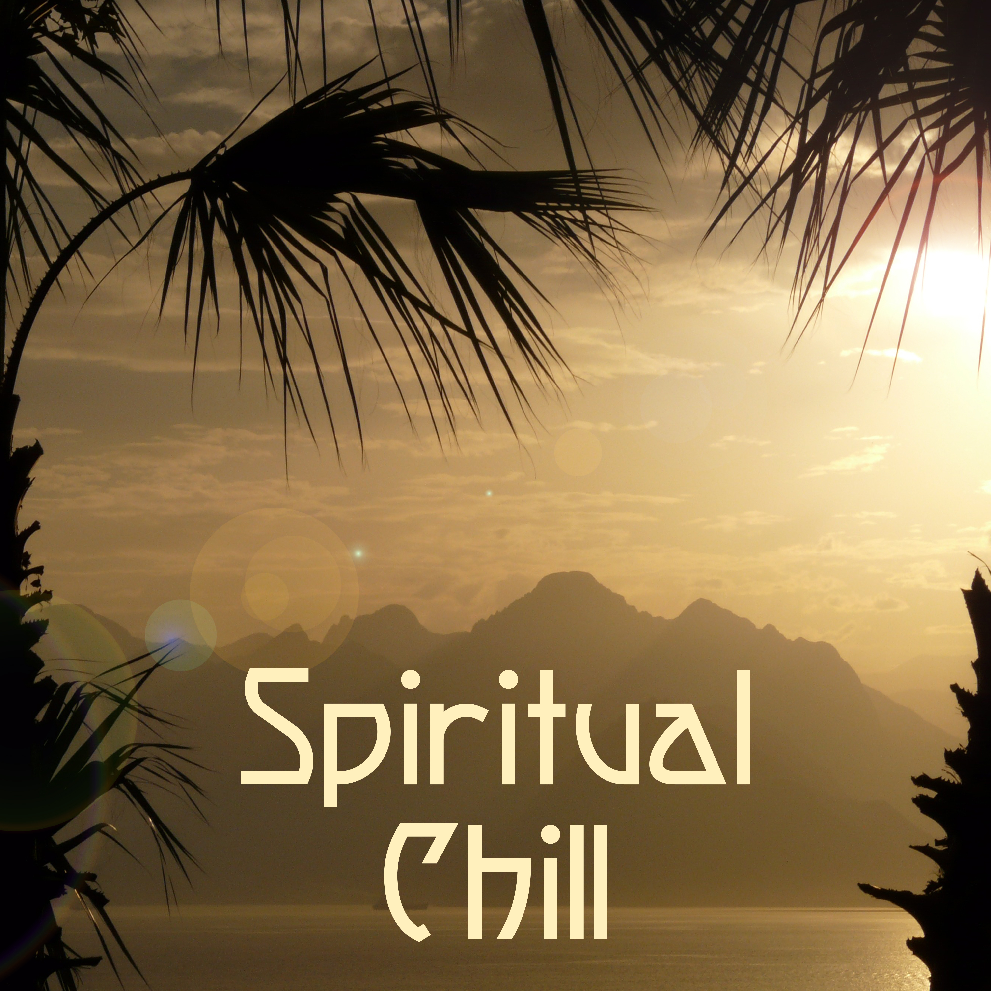 Spiritual Chill – Peaceful Music, Spa Chill Out, Deep Relaxation, Therapy Sounds, Deep Relief, Just Relax, Stress Free