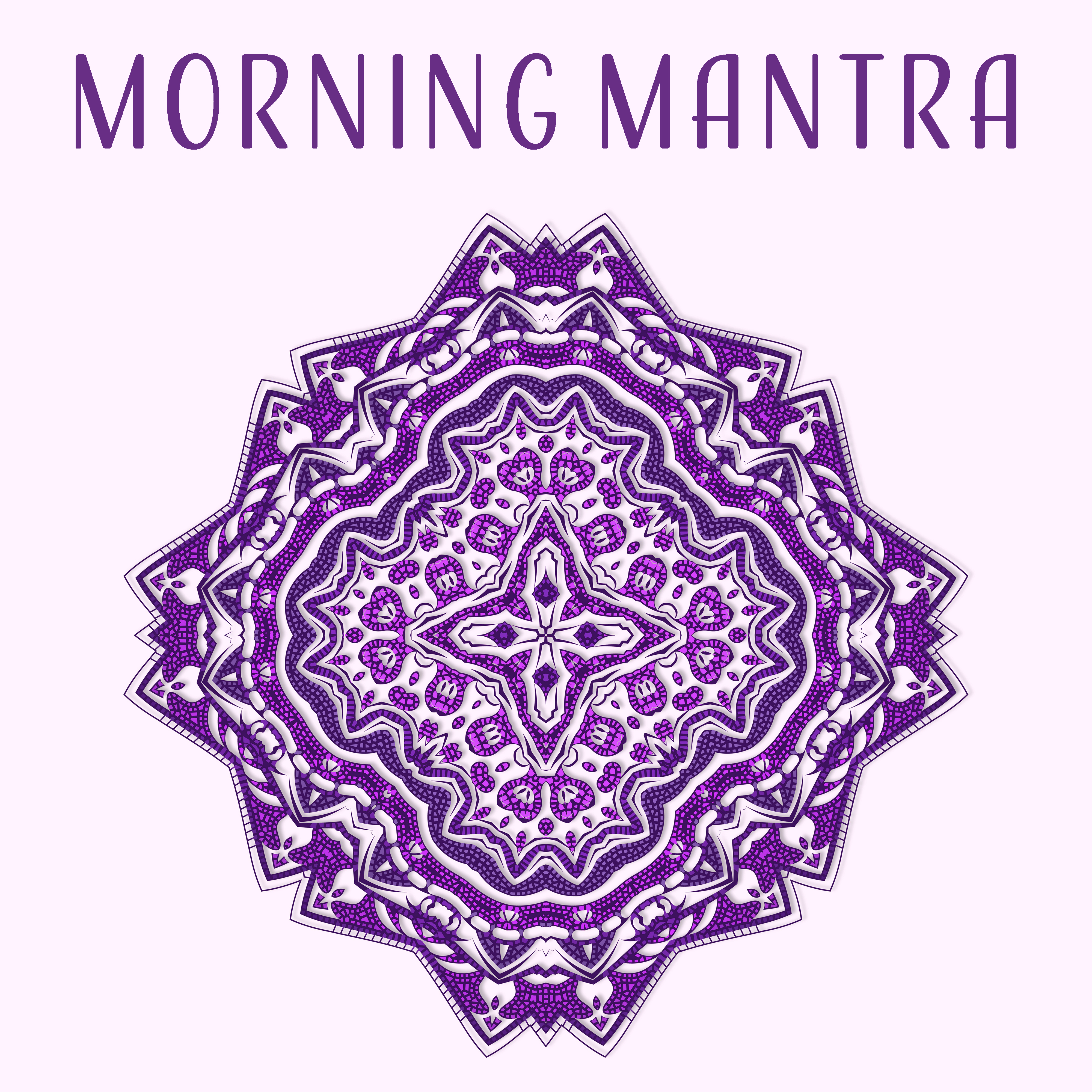 Morning Mantra – Soft Sounds for Meditation, Yoga, Healing, Deep Sleep, Chakra Balancing, Soft Mindfulness, Asian Zen