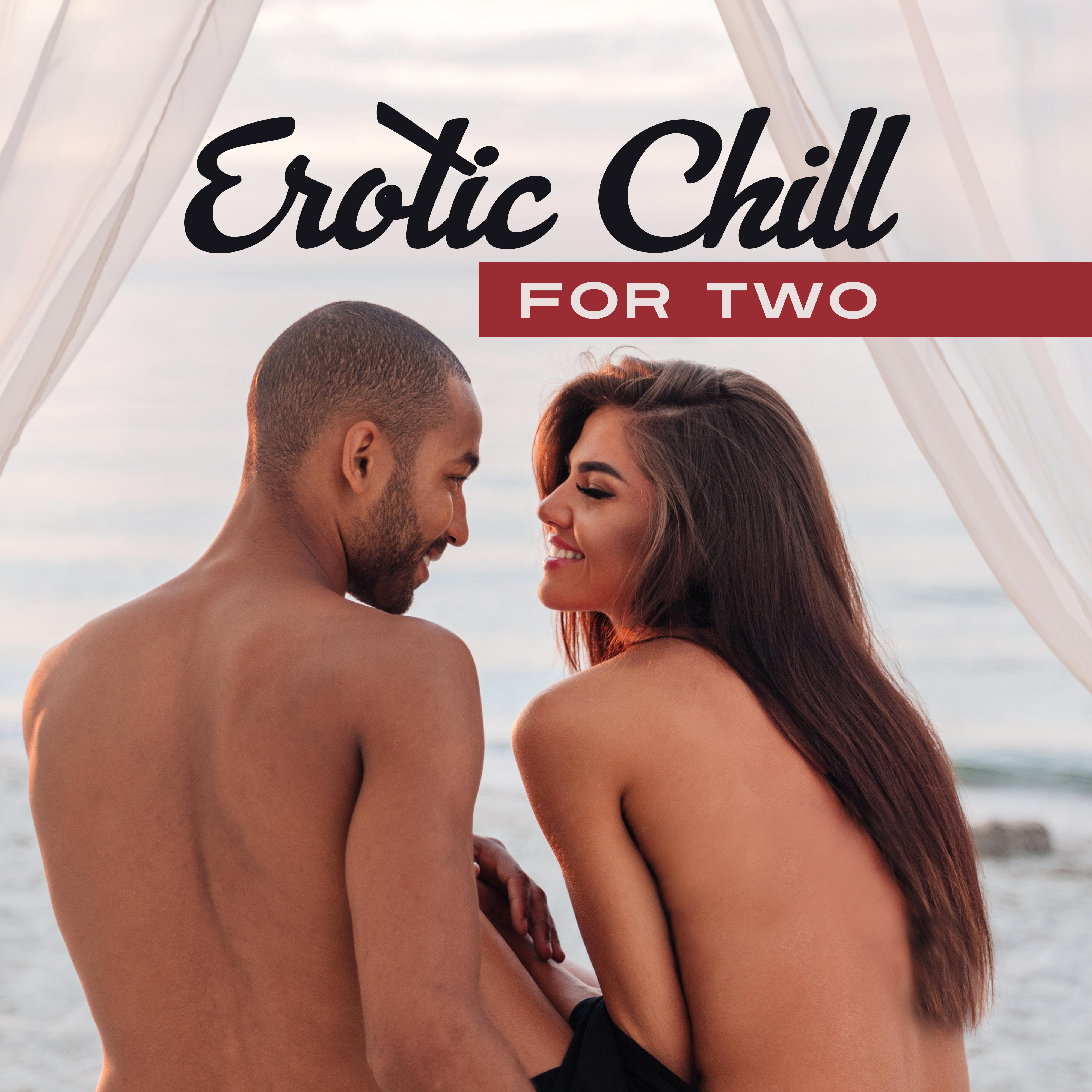 Erotic Chill for Two – Sensuality, Tantric Massage, Hot Music, Making Love, Bedroom Beats