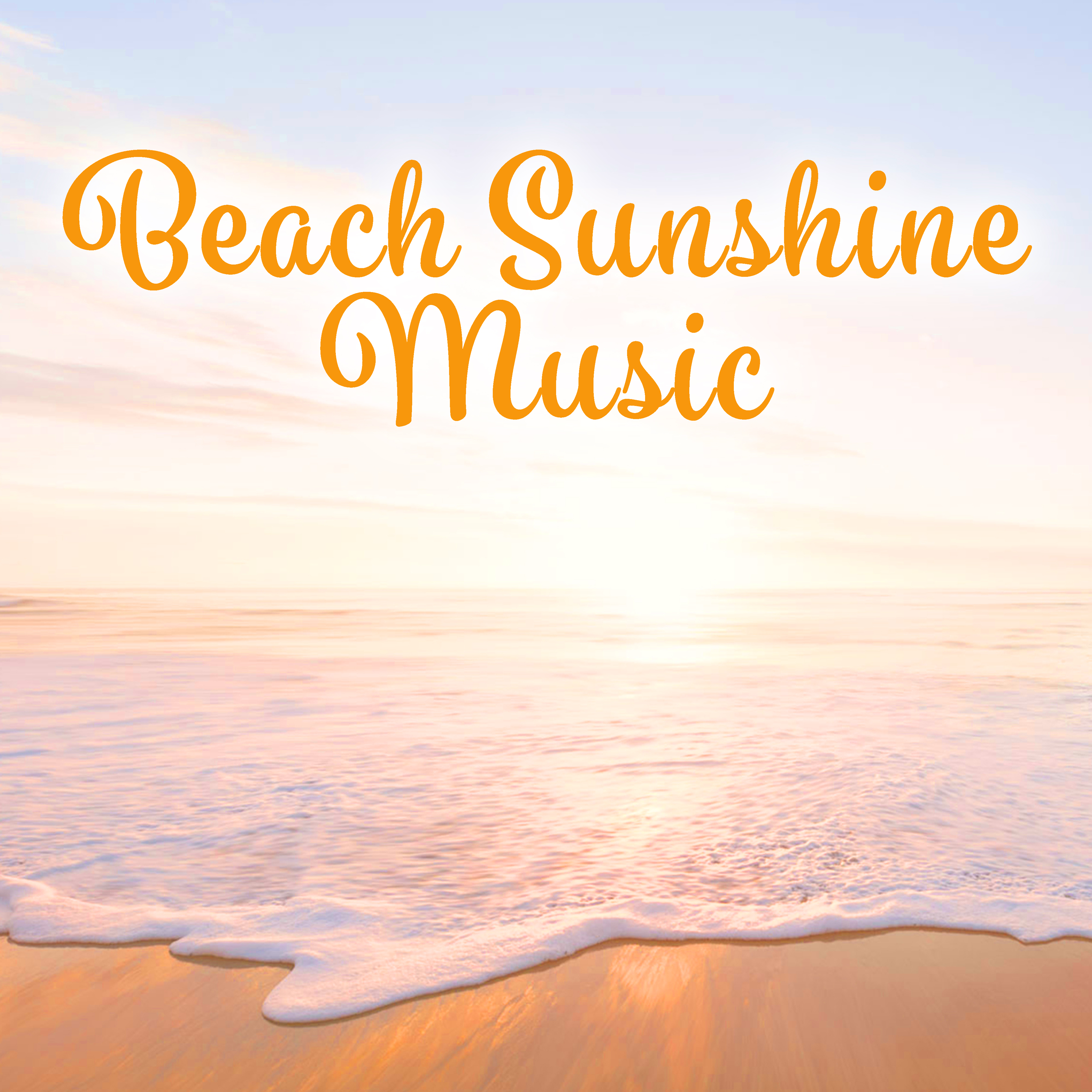Beach Sunshine Music – Chill Out Music, Sounds to Relax, Morning Melodies to Rest, Easy Listening