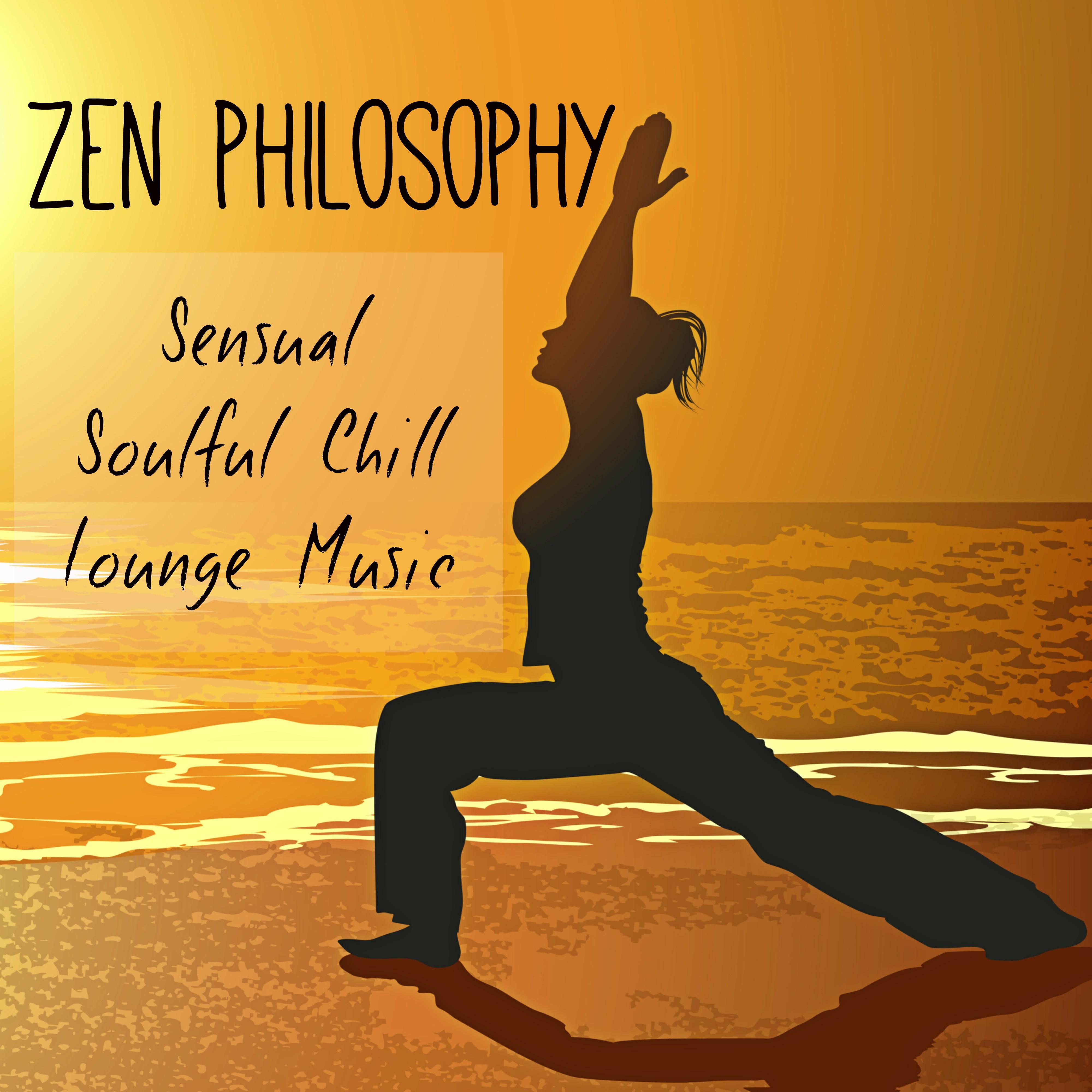 Zen Philosophy - Sensual Soulful Chill Lounge Music for Relaxing Mood Workout and Wellbeing