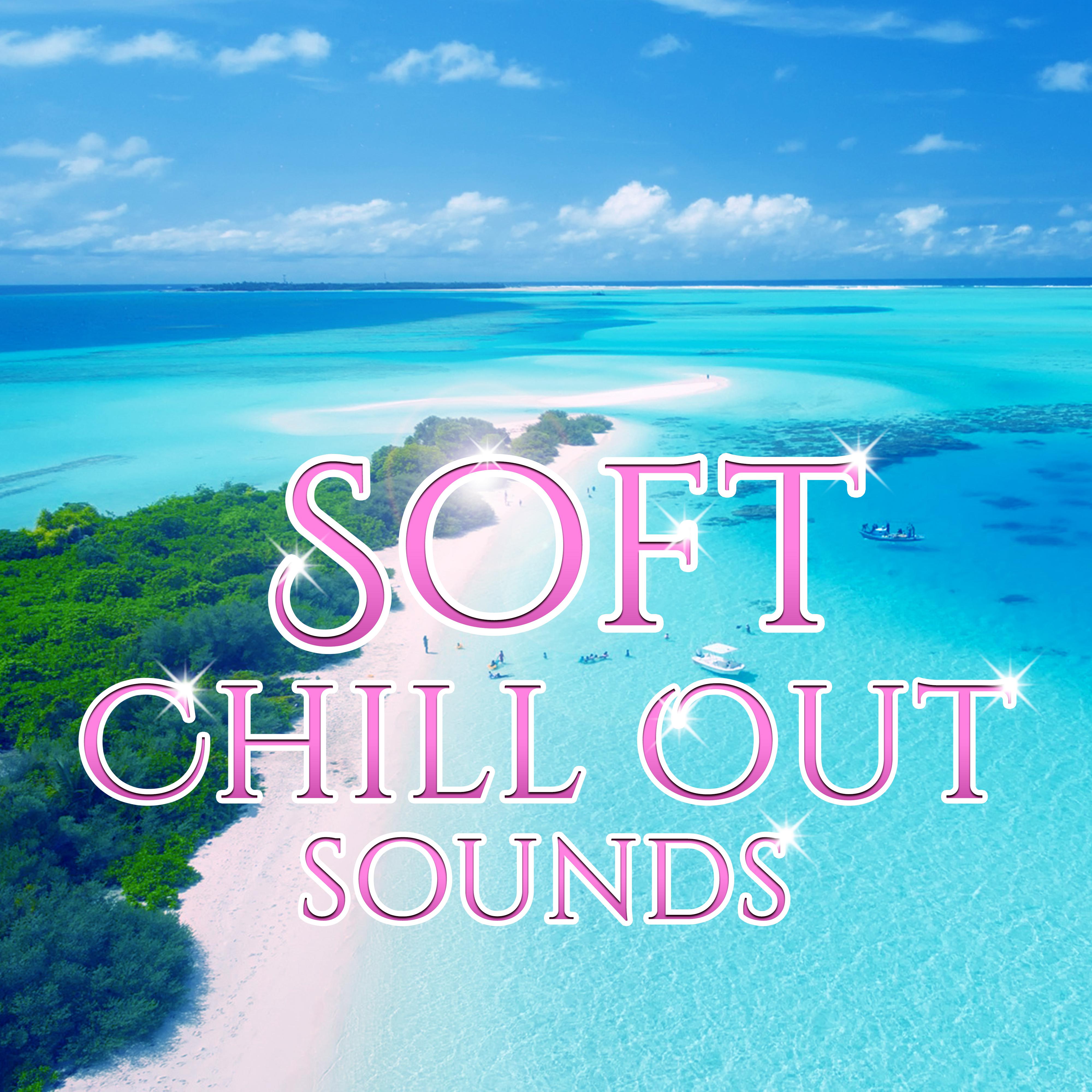 Soft Chill Out Sounds – Peaceful Songs to Relax, Easy Listening, Stress Relief