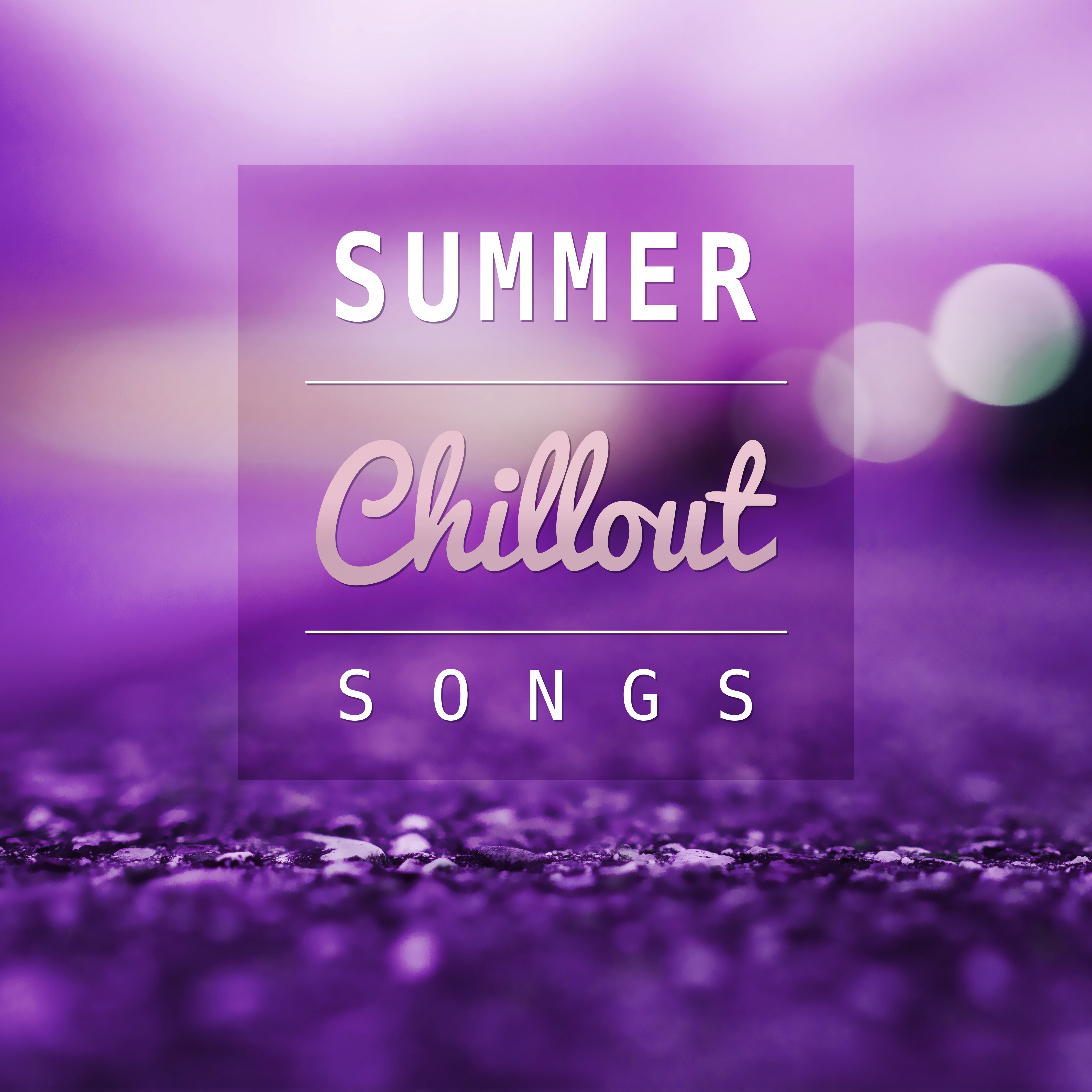 Summer Chillout Songs – The Best Chill Out Music for Relaxation, Time for Relax, Beach Chill, Summer Vibes