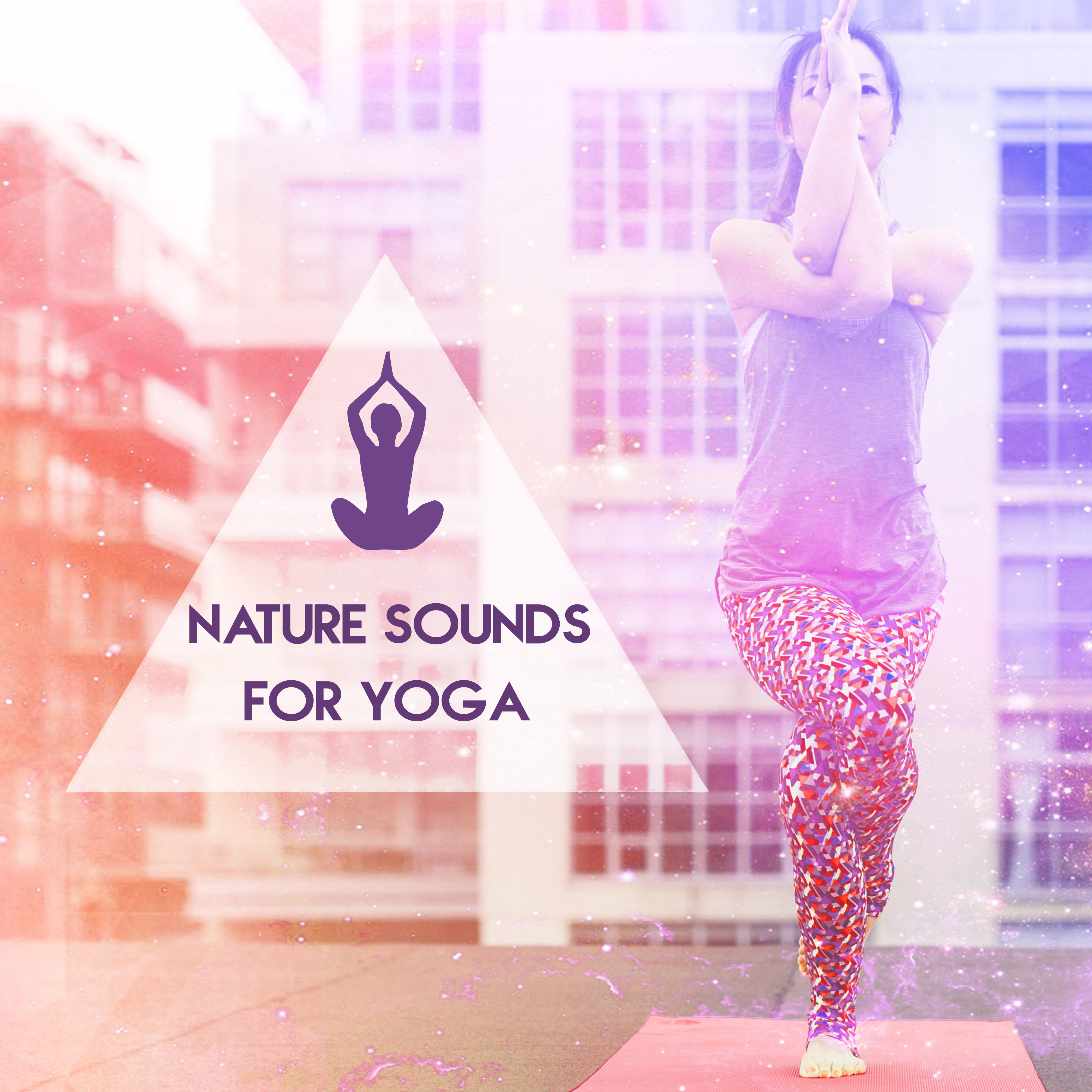 Nature Sounds for Yoga – Morning Meditation, Pure Relaxation, Hatha Yoga, Chakra Balancing, Spirit of Harmony, Deep Meditation