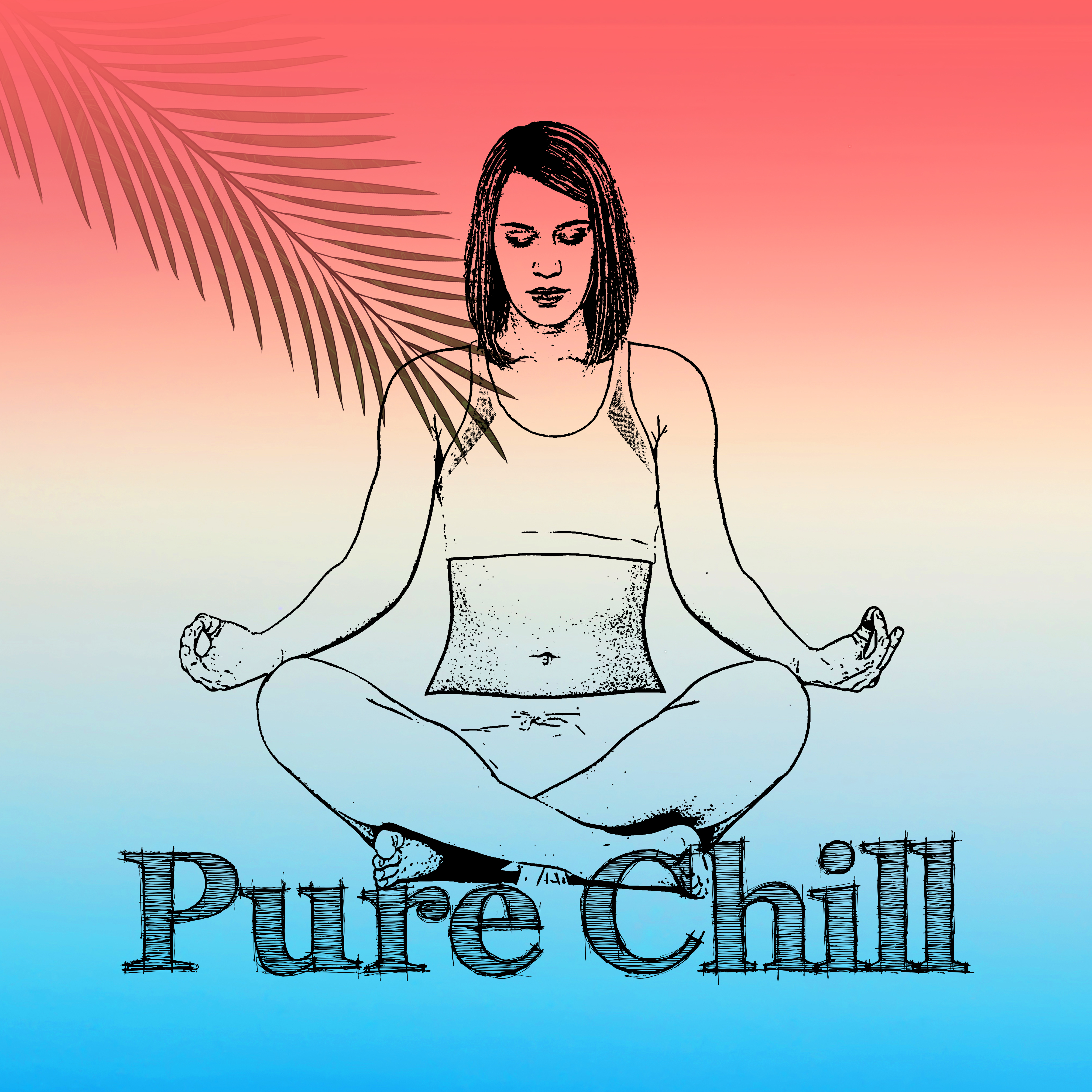 Pure Chill – Training Yoga, Chill Out 2017, Relax, Yoga Music, Deep Meditation, Peaceful Mind