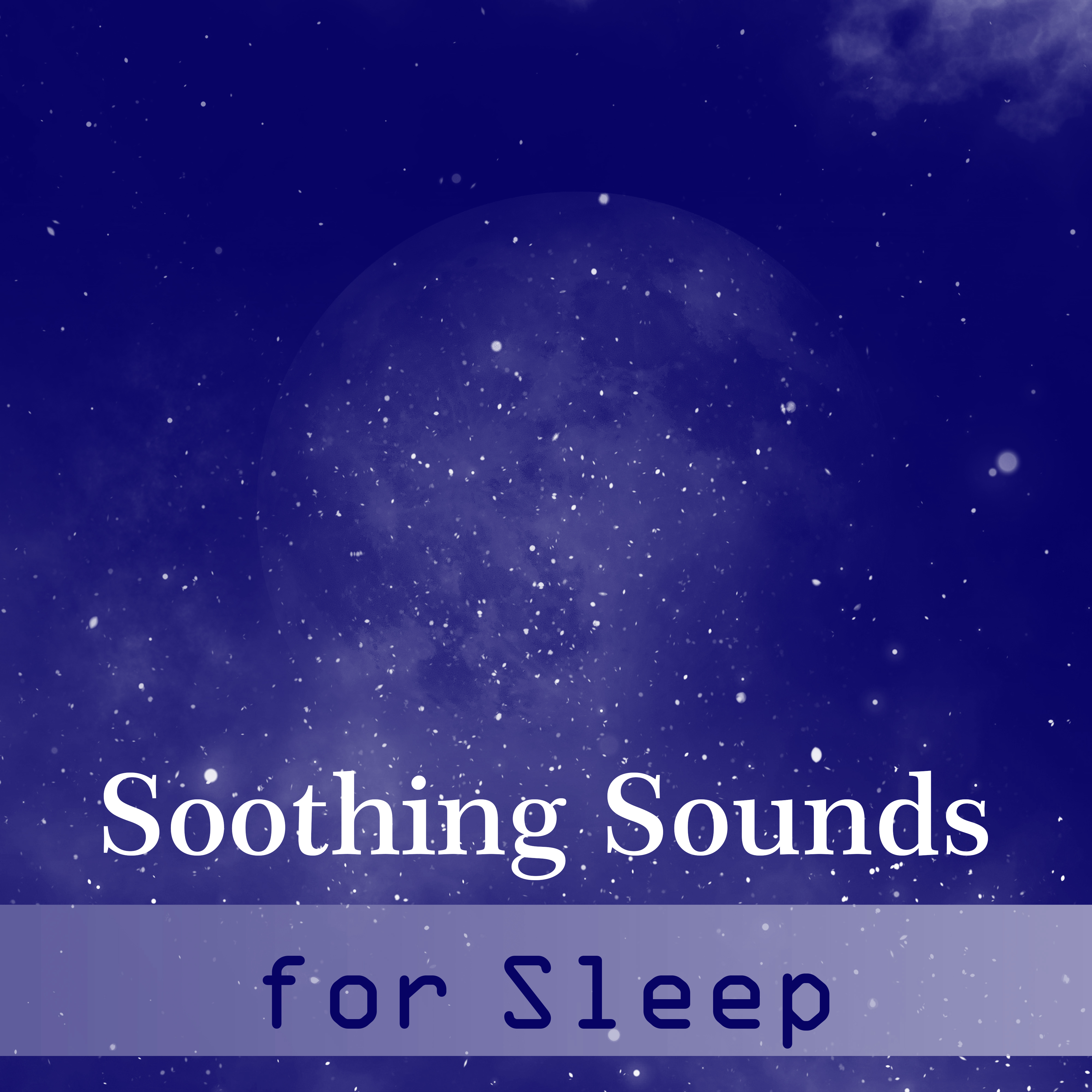 Soothing Sounds for Sleep – Healing Music at Goodnight, Pure Mind, Relaxing Dream, Gentle Lullaby, Deep Relief, Calm Nap