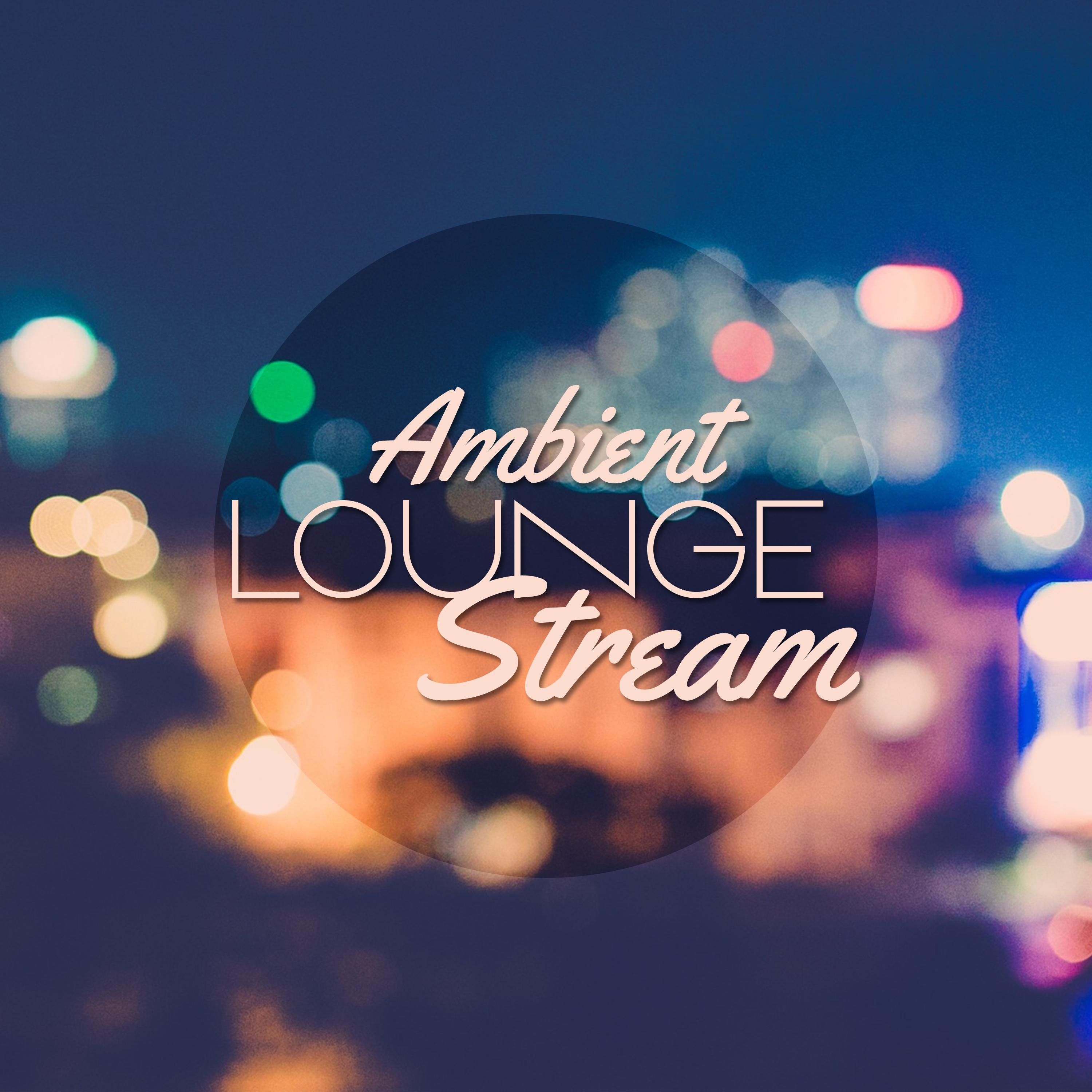 Ambient Lounge Stream – Chill Out Music, Deep Beats, Summer Hits, Electronic Lounge, Ambient Relaxation