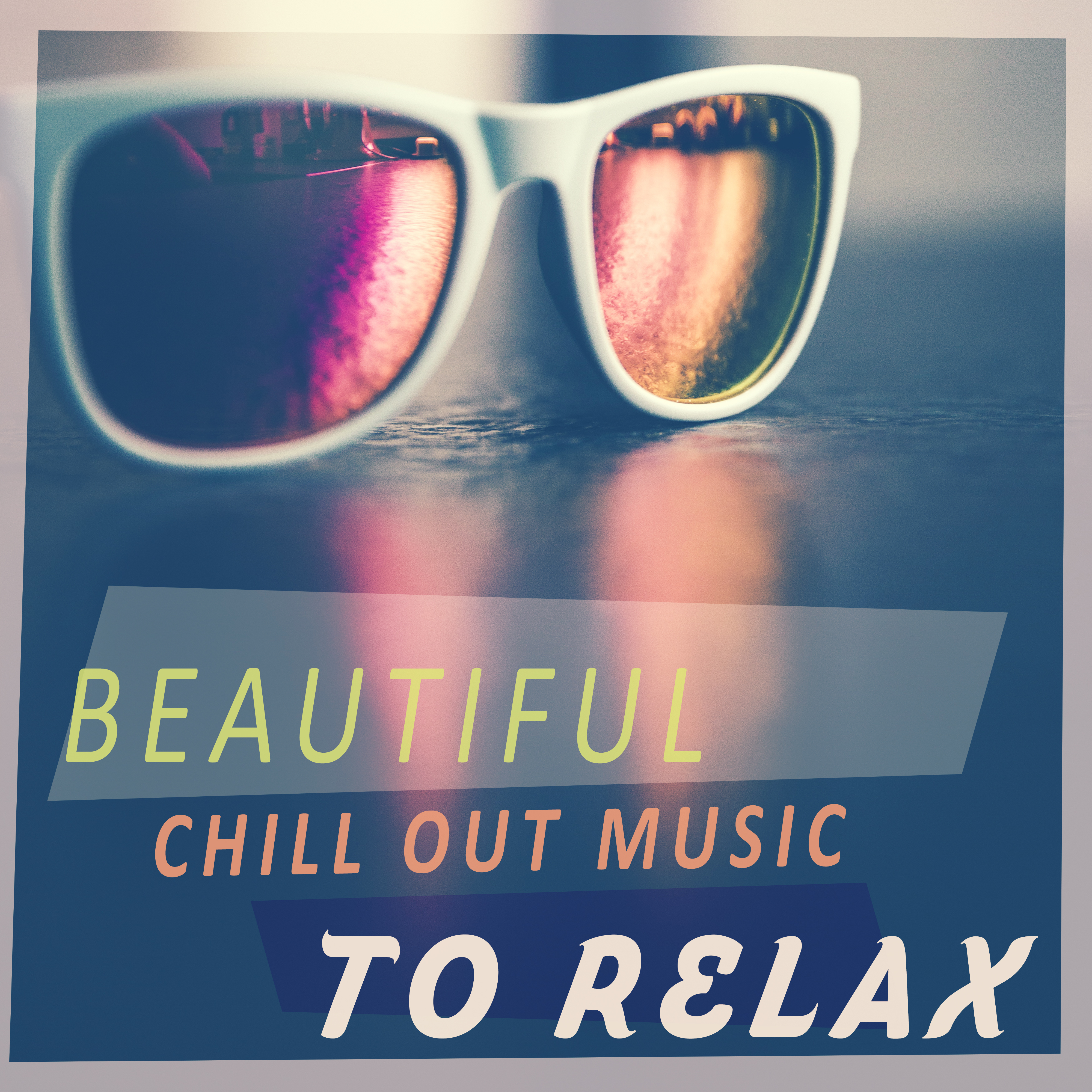 Beautiful Chill Out Music to Relax – Total Relaxation, Chillout Music, Relax Yourself, Calm & Peaceful Mind