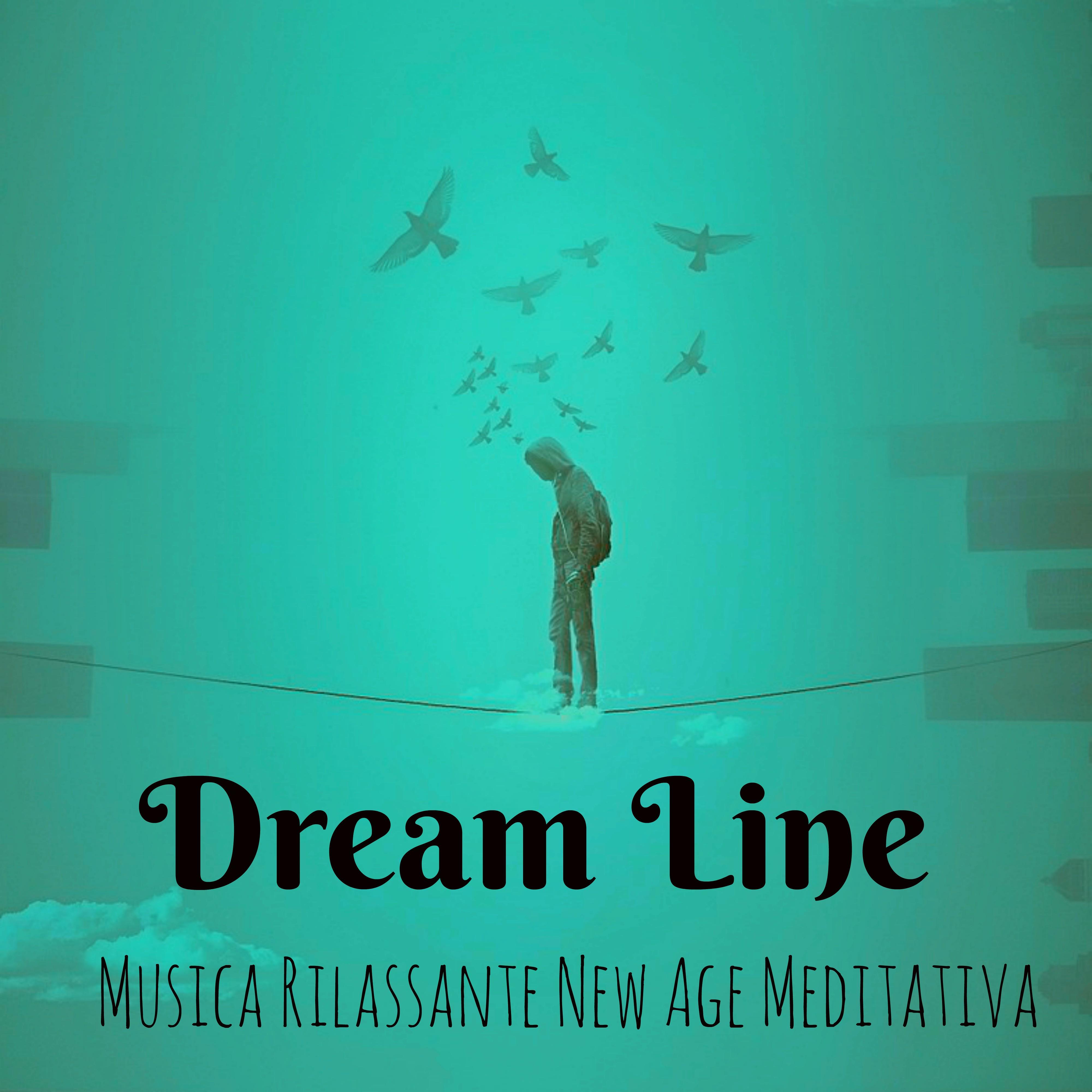 Dream Line - Musica Rilassante New Age Meditativa per Esercizi di Rilassamento Stimolazione Cerebrale Profonda Salute e Benessere con Suoni Strumentali della Natura