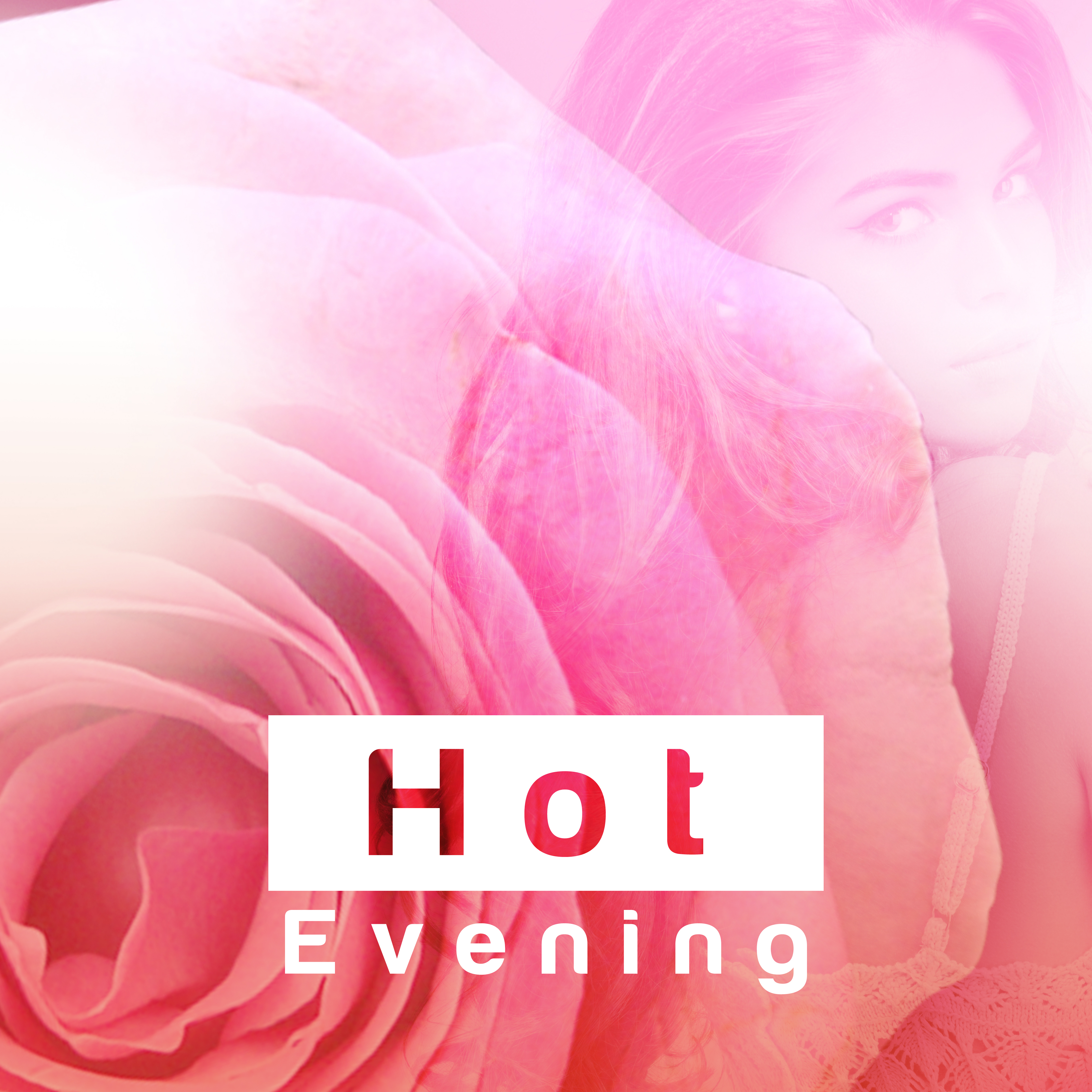 Hot Evening – Sensual Music, **** Dance, Erotic Lounge, **** Chill, *** & Love, Pure Chill