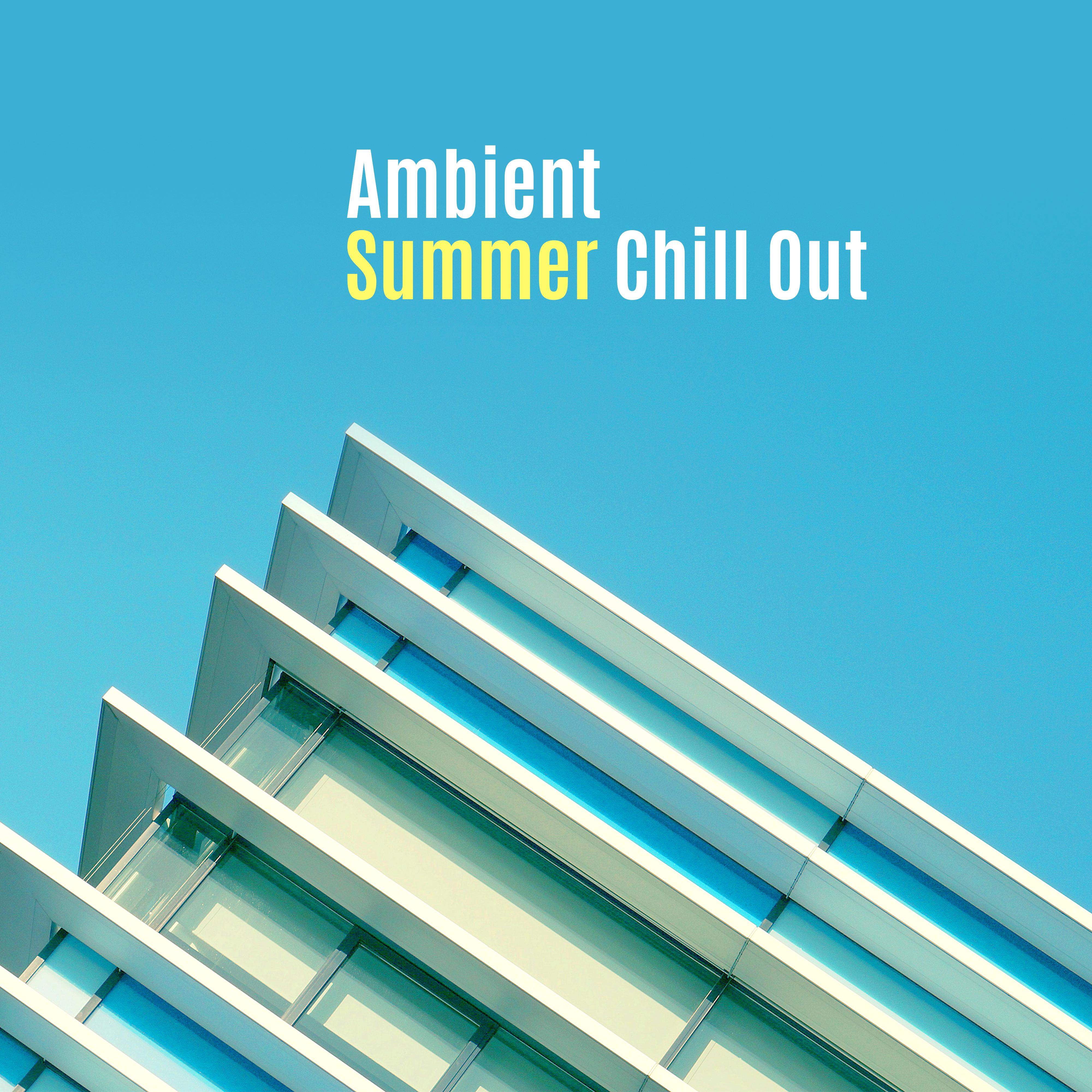 Ambient Summer Chill Out – Soft Sounds to Relax, Summer 2017, Holiday Ambient Music