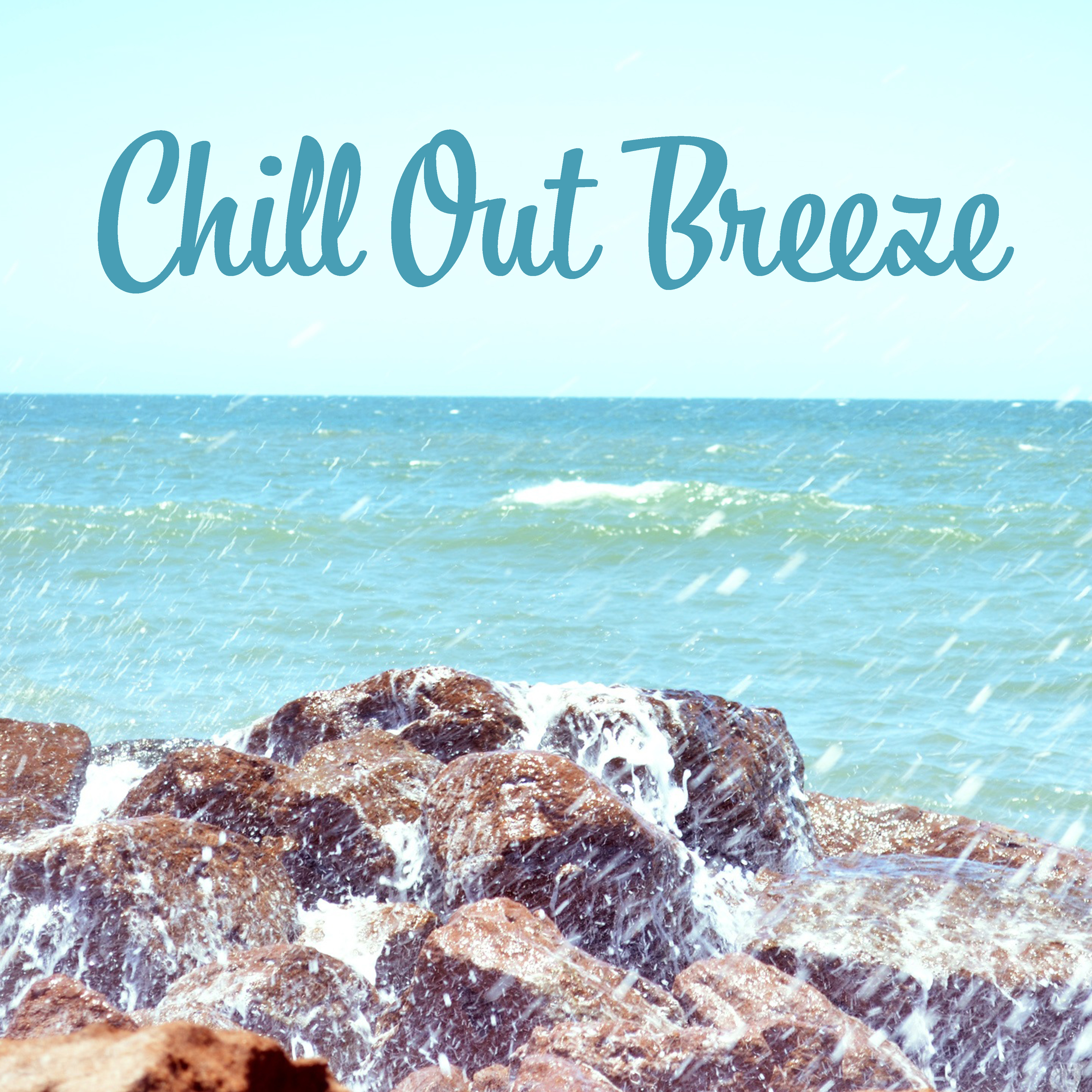 Chill Out Breeze – Ibiza Chill Out, Dance Music, Party Hits, Sunny Beach Music, Relax