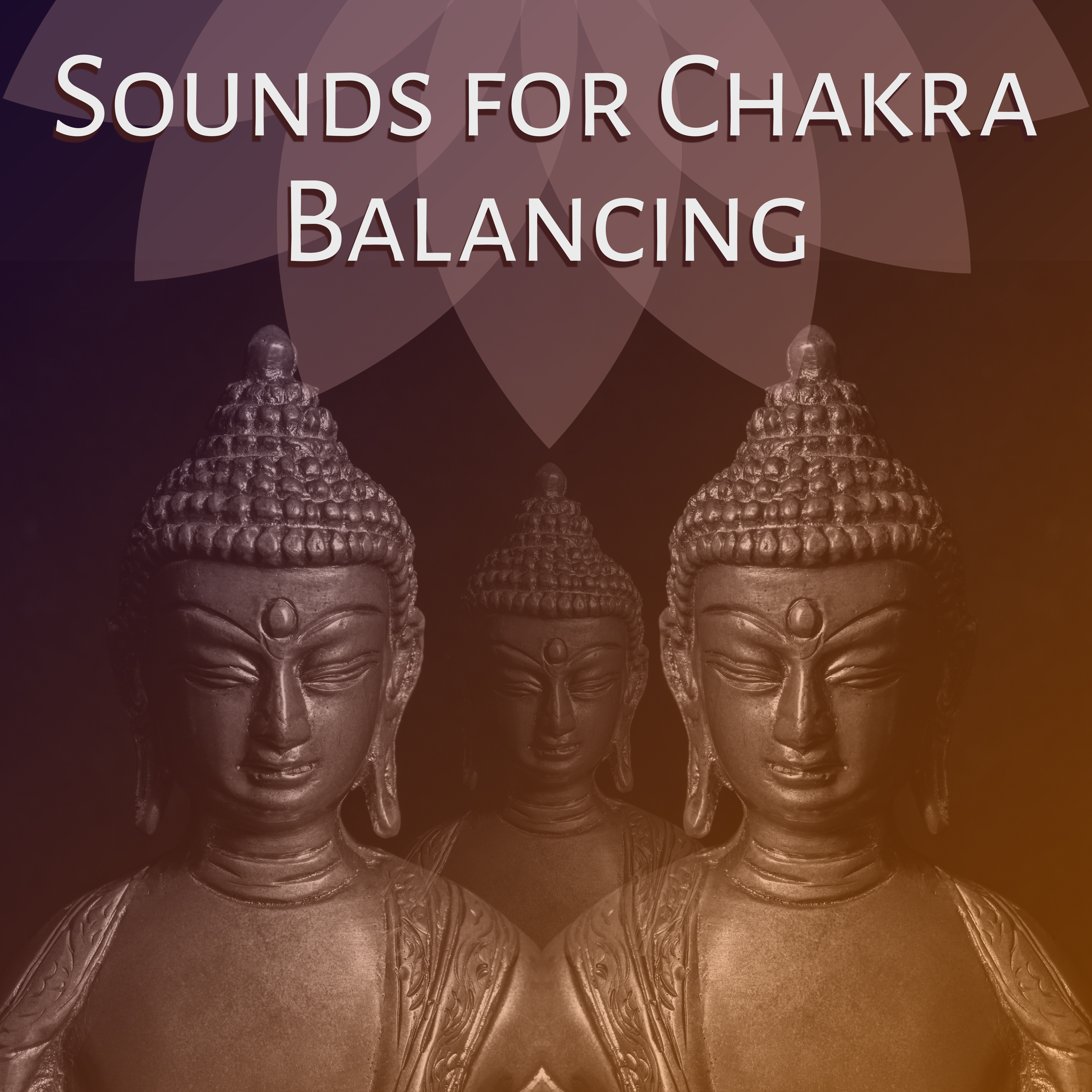 Sounds for Chakra Balancing – Meditation Sounds for Spirit Calmness, Inner Peace, Mind Control, New Age, Buddha Lounge