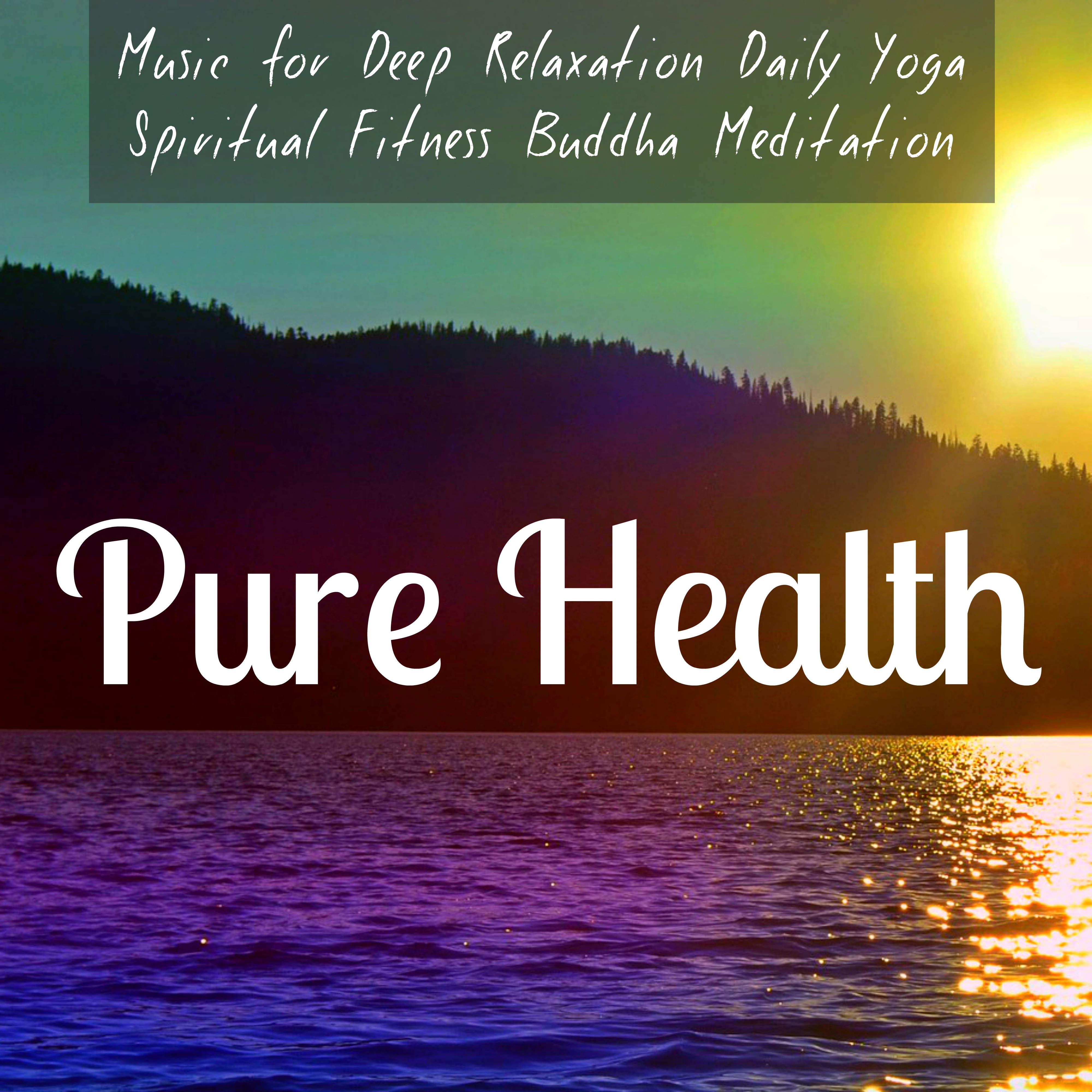 Pure Health - Music for Deep Relaxation Daily Yoga Spiritual Fitness Buddha Meditation with Nature New Age Soothing Sounds