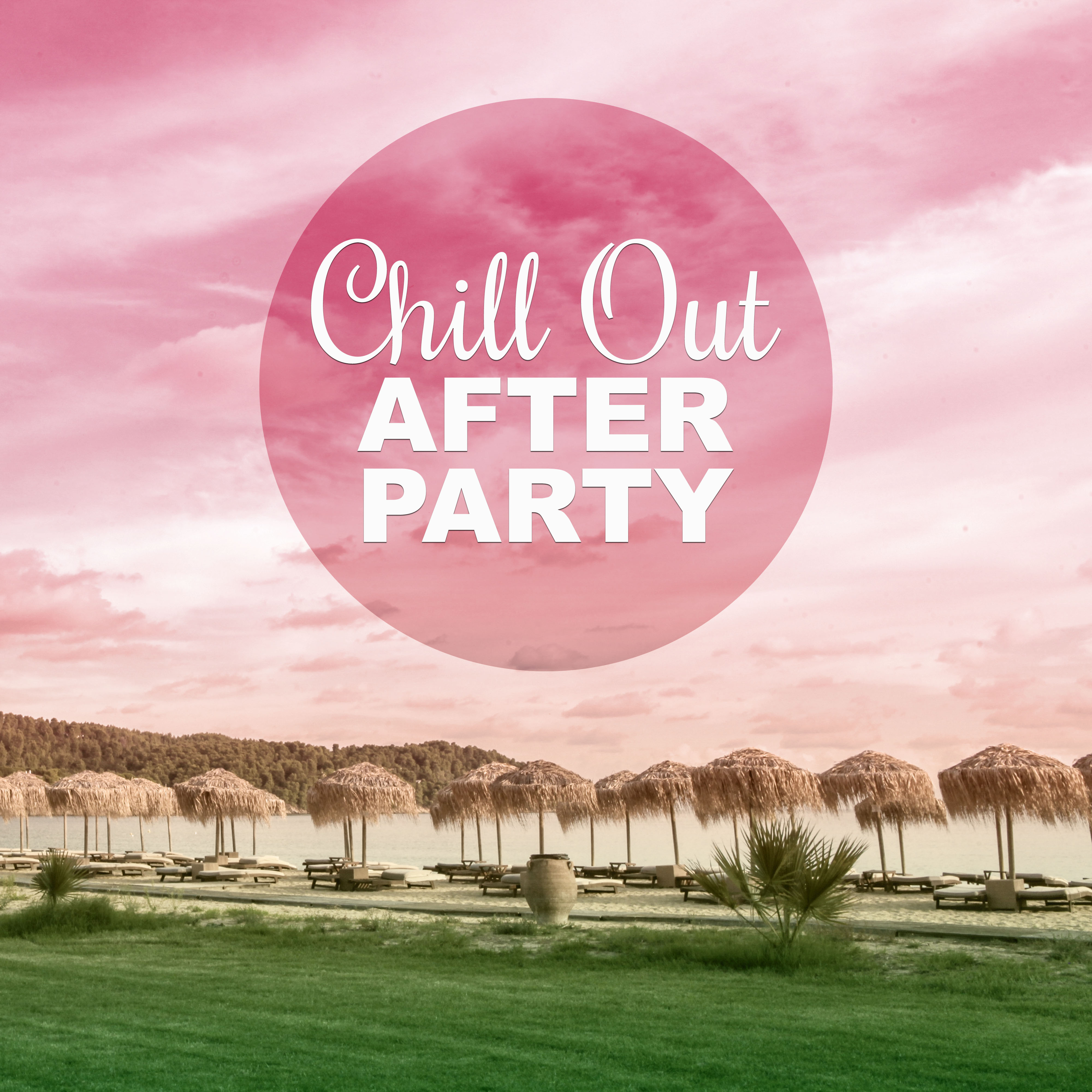 Chill Out After Party – Ibiza Beach Party and Chill Out Music for Relaxation