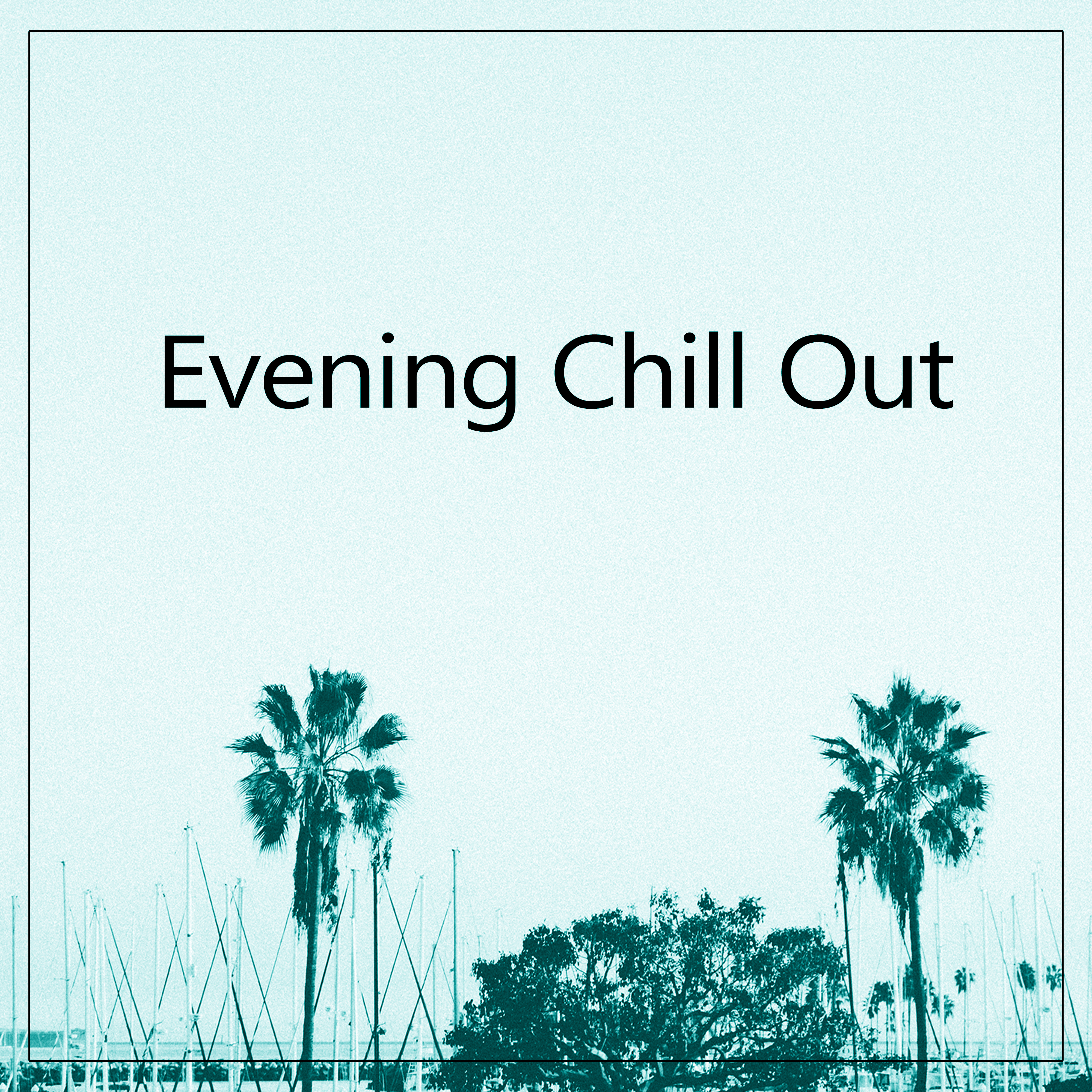 Evening Chill Out – Late Chill Out, Relaxing Chillout, Chill Out for Sleep