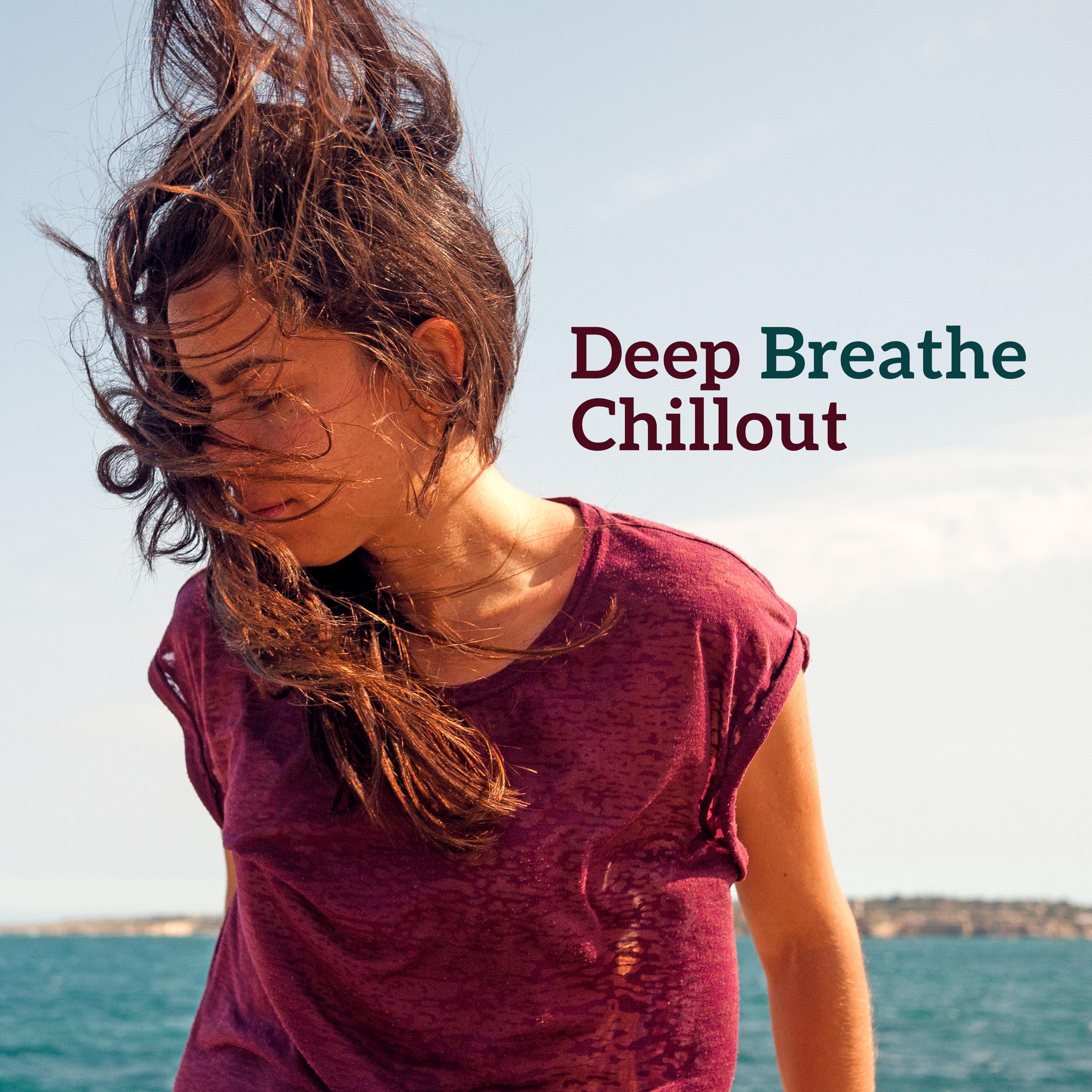 Deep Breathe Chillout – Chill Out Music, Relax & Chill, Essential Vibes