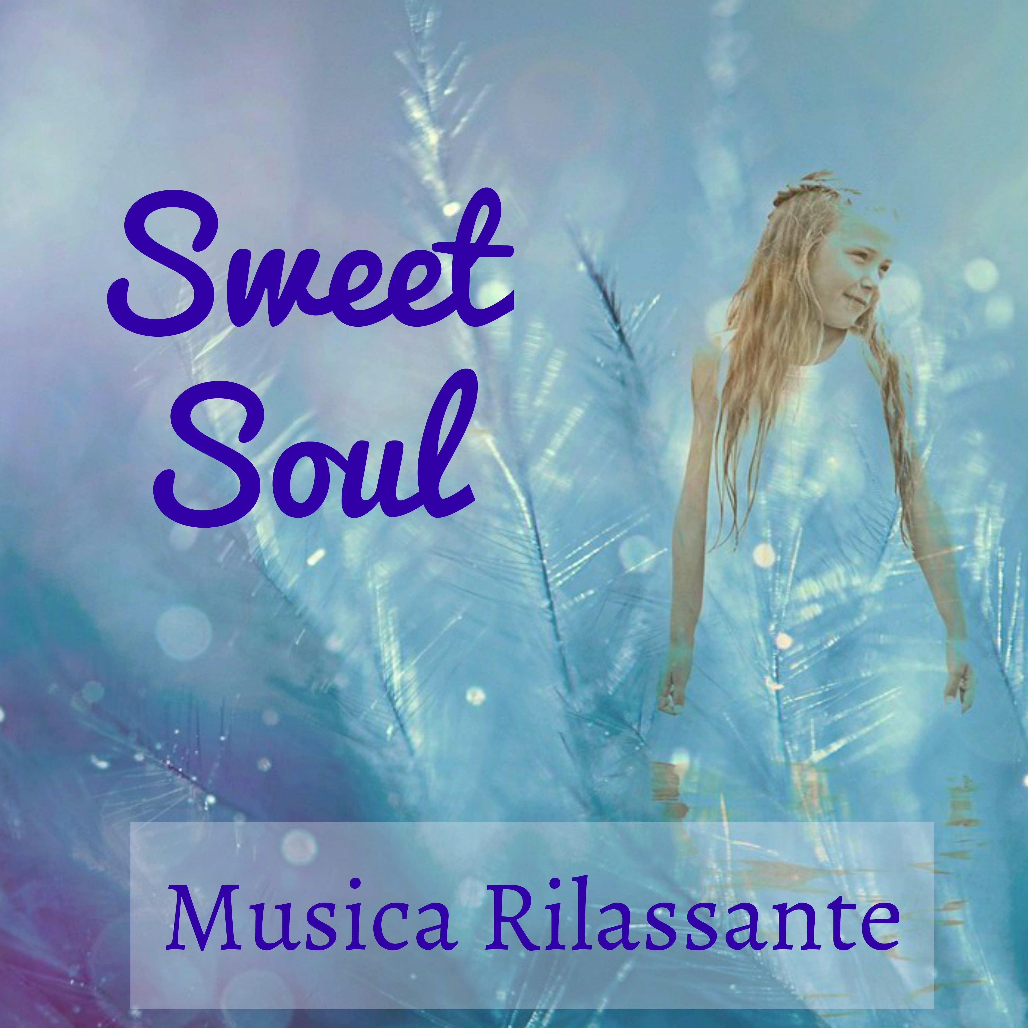 Sweet Soul - Musica Rilassante per Massaggi Benessere Training Autogeno Ritiro Spirituale con Suoni della Natura New Age Strumentali