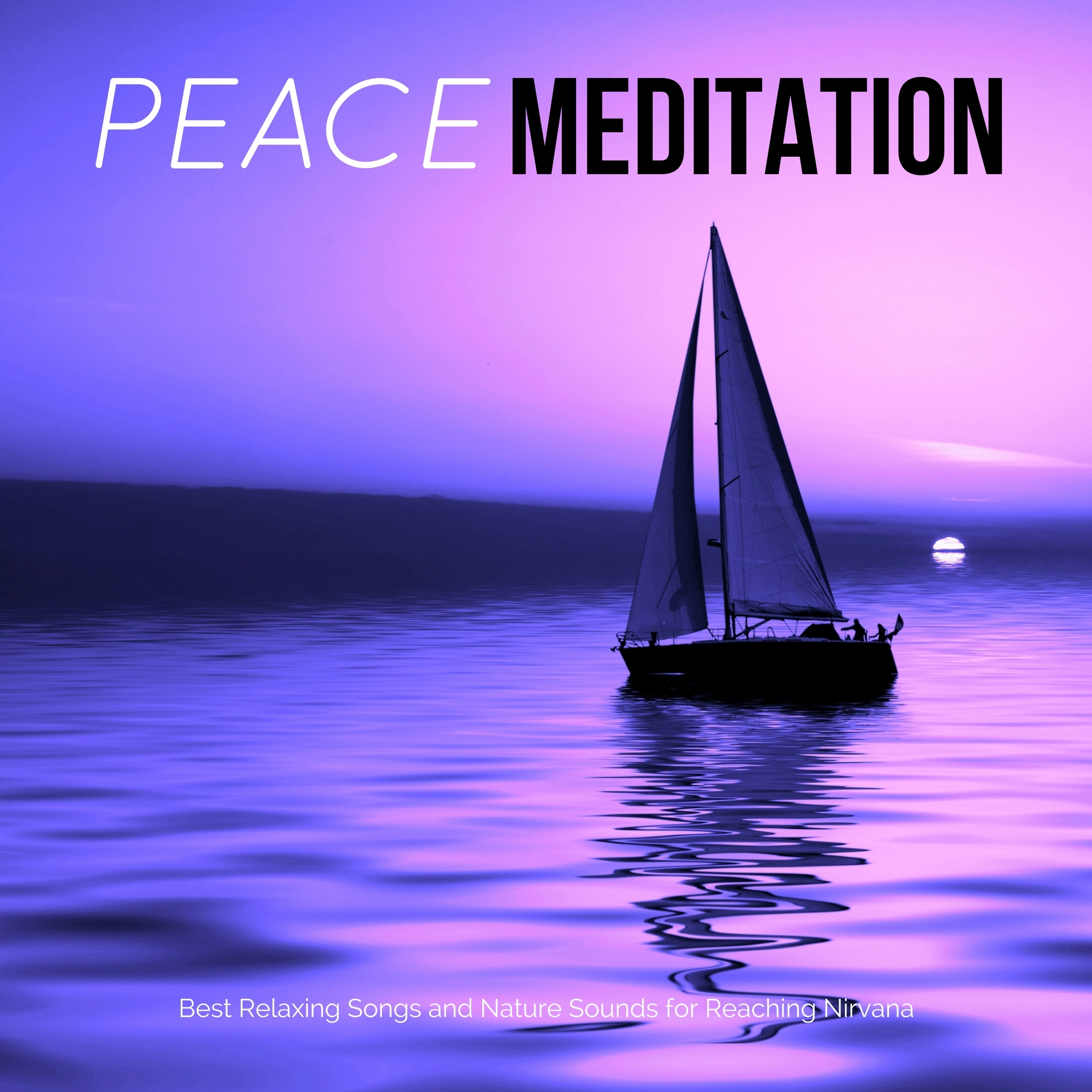 Peace Meditation - Best Relaxing Songs and Nature Sounds for Reaching Nirvana