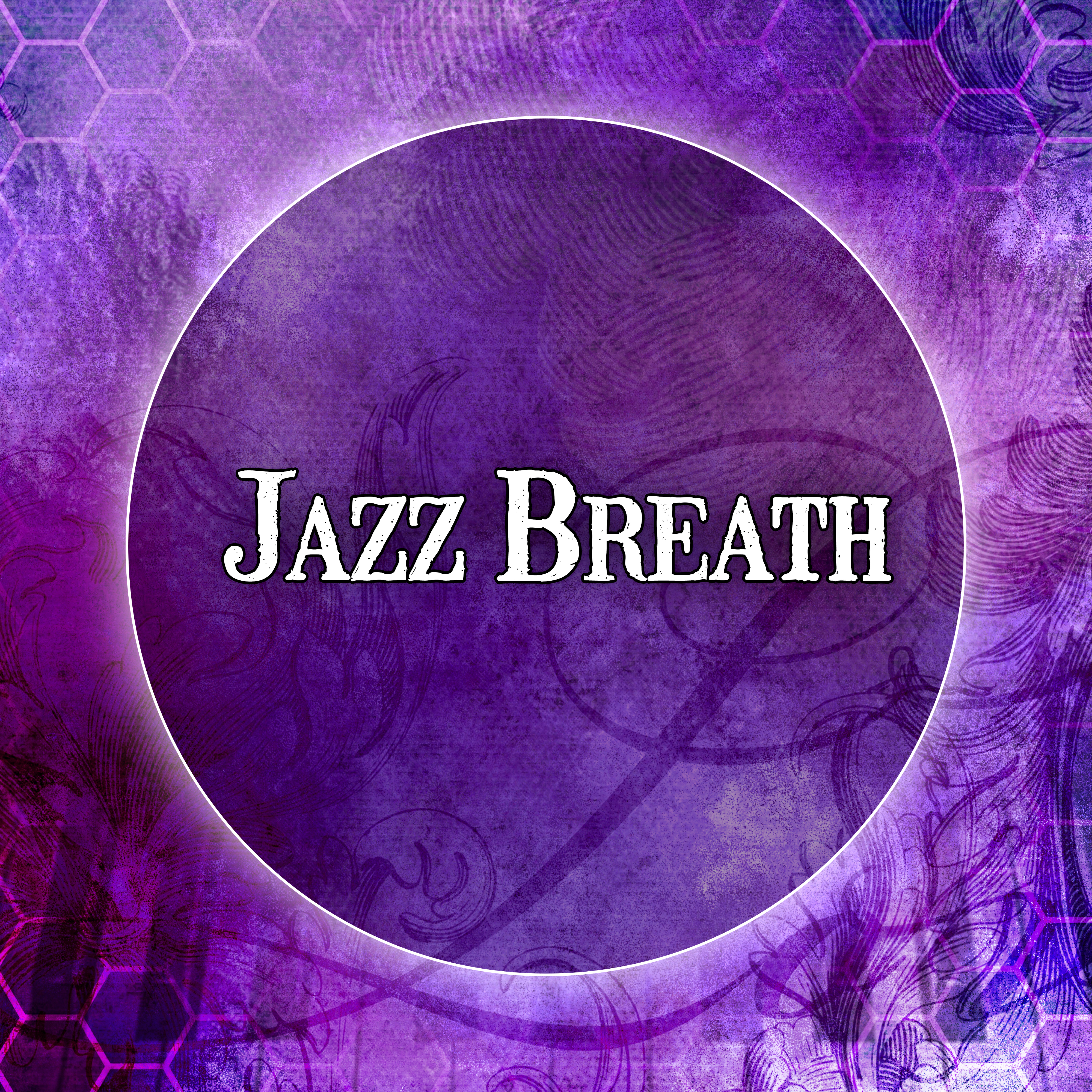Jazz Breath – Jazz Inspirations, Jazz Lounge, Soft Piano Bar for Lovers, Candle Light Dinner, Restaurant Music