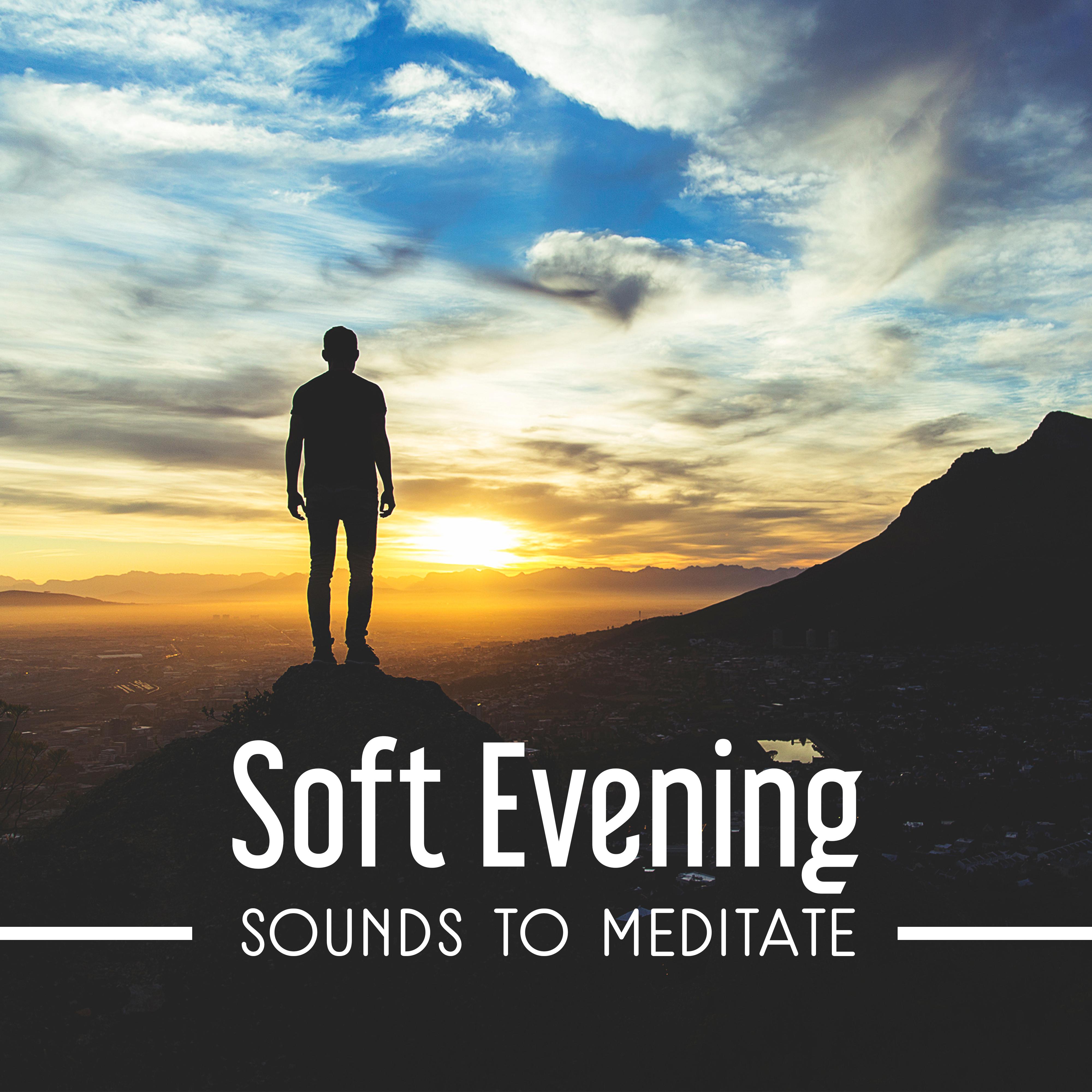 Soft Evening Sounds to Meditate – Calm Down & Meditate, Stress Relief, Peaceful Mind, Rest a Bit