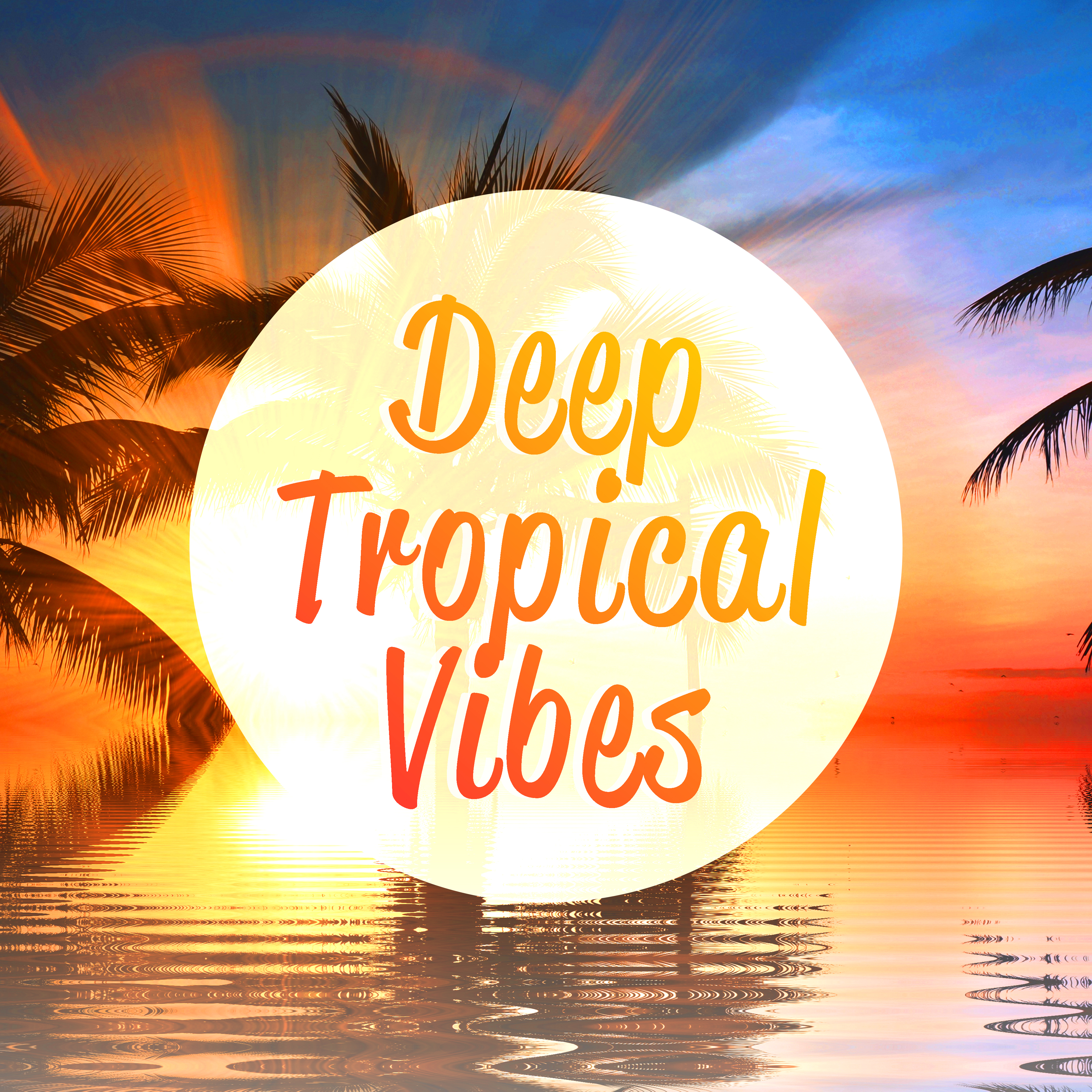Deep Tropical Vibes – Summer Chill Out Music, Sounds to Relax, Tropical Beach Beats