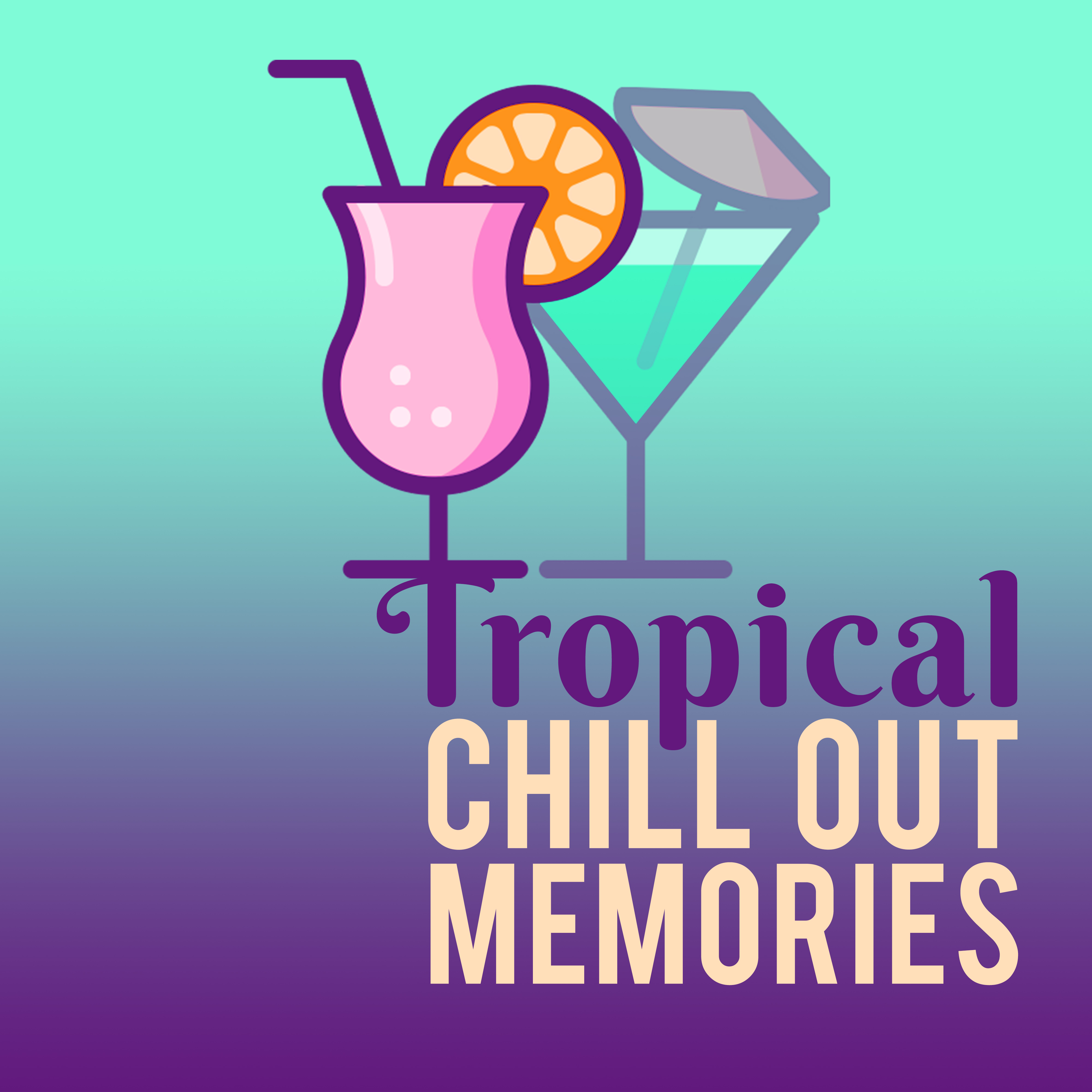 Tropical Chill Out Memories – Soft Music, Tropical Beach Lounge, Best Chill Out Music, Sounds to Calm Down