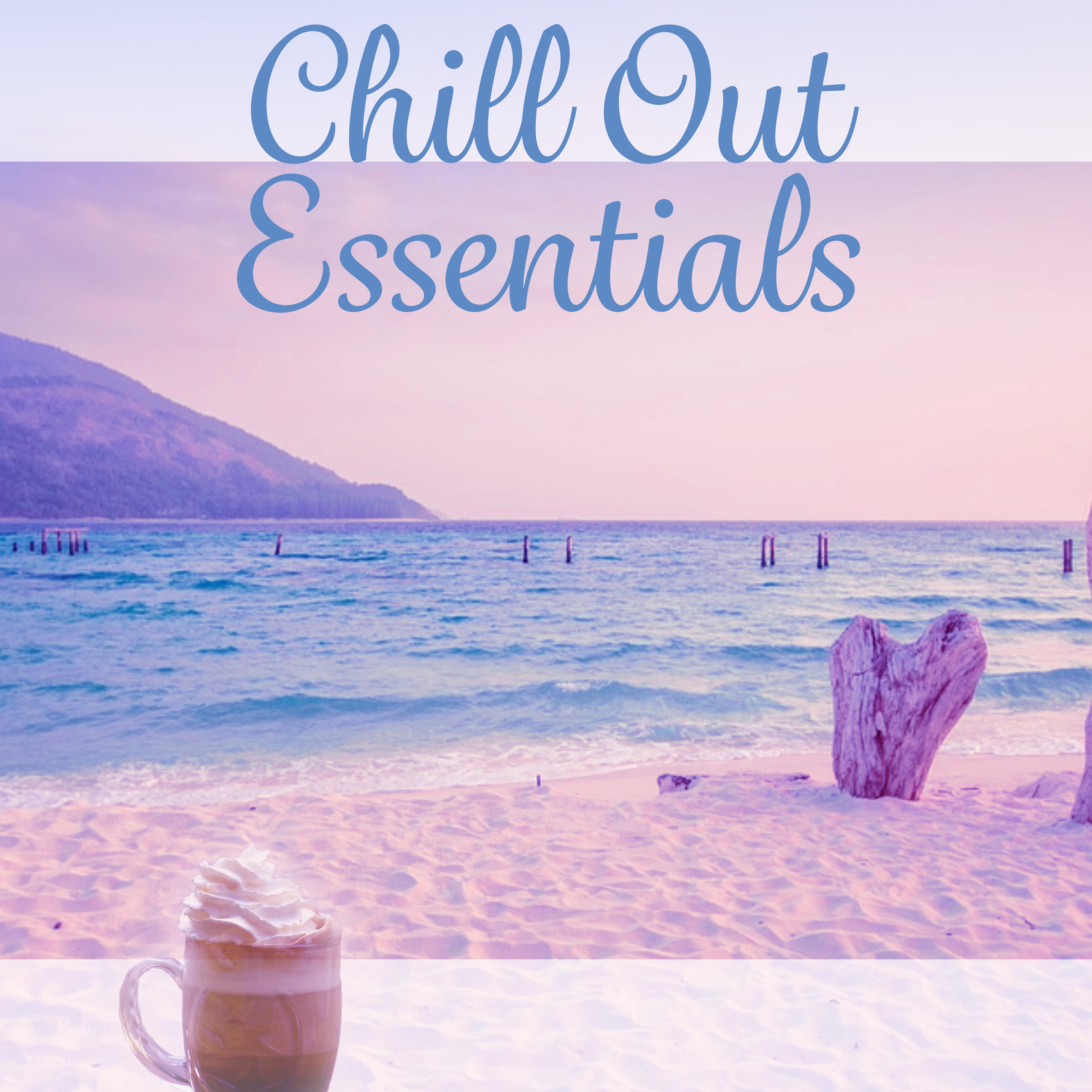 Chill Out Essentials – Beach Music, Deep Vibes of Chill Out Music, Sexy Music, Dance Party, Risin, Mellow Chillou, Deep Vibe, Chillout Lounge Ambient