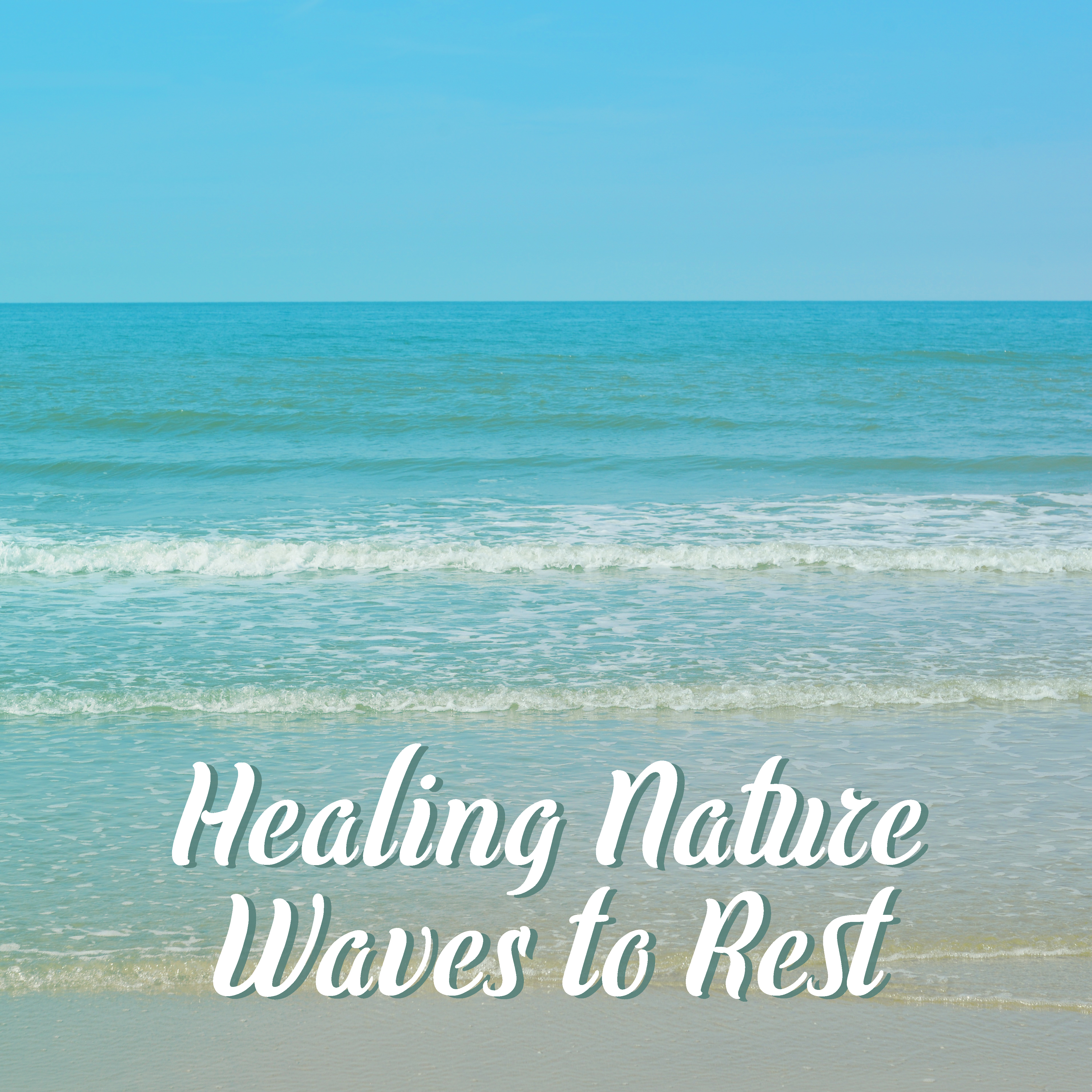 Healing Nature Waves to Rest – Soft Sounds to Relax, New Age Melodies for Relaxation, Peaceful Mind & Body