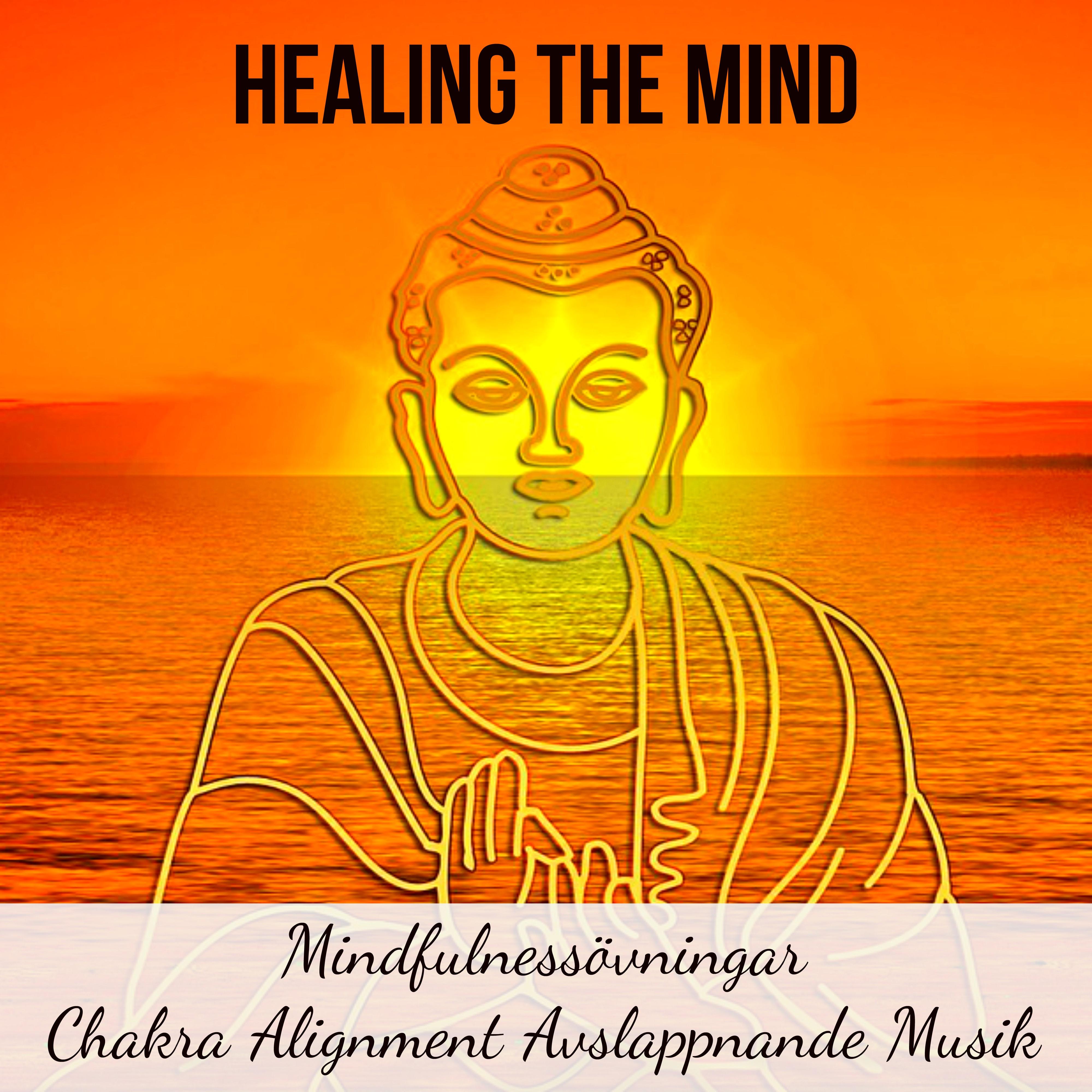 Healing The Mind - Mindfulnessövningar Chakra Alignment Avslappnande Musik med Instrumental New Age Natur Andlig Healing Ljud